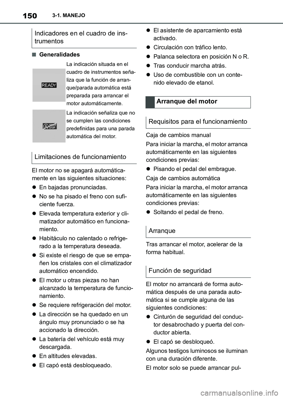 TOYOTA SUPRA 2023 Manual del propietario (in Spanish) 1503-1. MANEJO
■Generalidades
El motor no se apagará automática-
mente en las siguientes situaciones:
En bajadas pronunciadas.
No se ha pisado el freno con sufi-
ciente fuerza.
Elevada te TOYOTA SUPRA 2023 Manual del propietario (in Spanish) 1503-1. MANEJO
■Generalidades
El motor no se apagará automática-
mente en las siguientes situaciones:
En bajadas pronunciadas.
No se ha pisado el freno con sufi-
ciente fuerza.
Elevada te