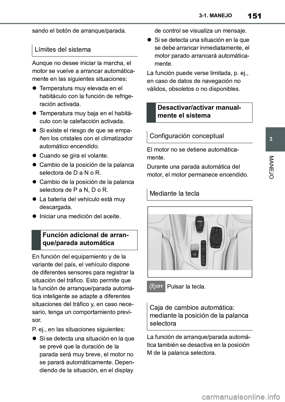 TOYOTA SUPRA 2023 Manual del propietario (in Spanish) 151
3 3-1. MANEJO
MANEJO
sando el botón de arranque/parada.
Aunque no desee iniciar la marcha, el
motor se vuelve a arrancar automática-
mente en las siguientes situaciones:
Temperatura muy elev TOYOTA SUPRA 2023 Manual del propietario (in Spanish) 151
3 3-1. MANEJO
MANEJO
sando el botón de arranque/parada.
Aunque no desee iniciar la marcha, el
motor se vuelve a arrancar automática-
mente en las siguientes situaciones:
Temperatura muy elev