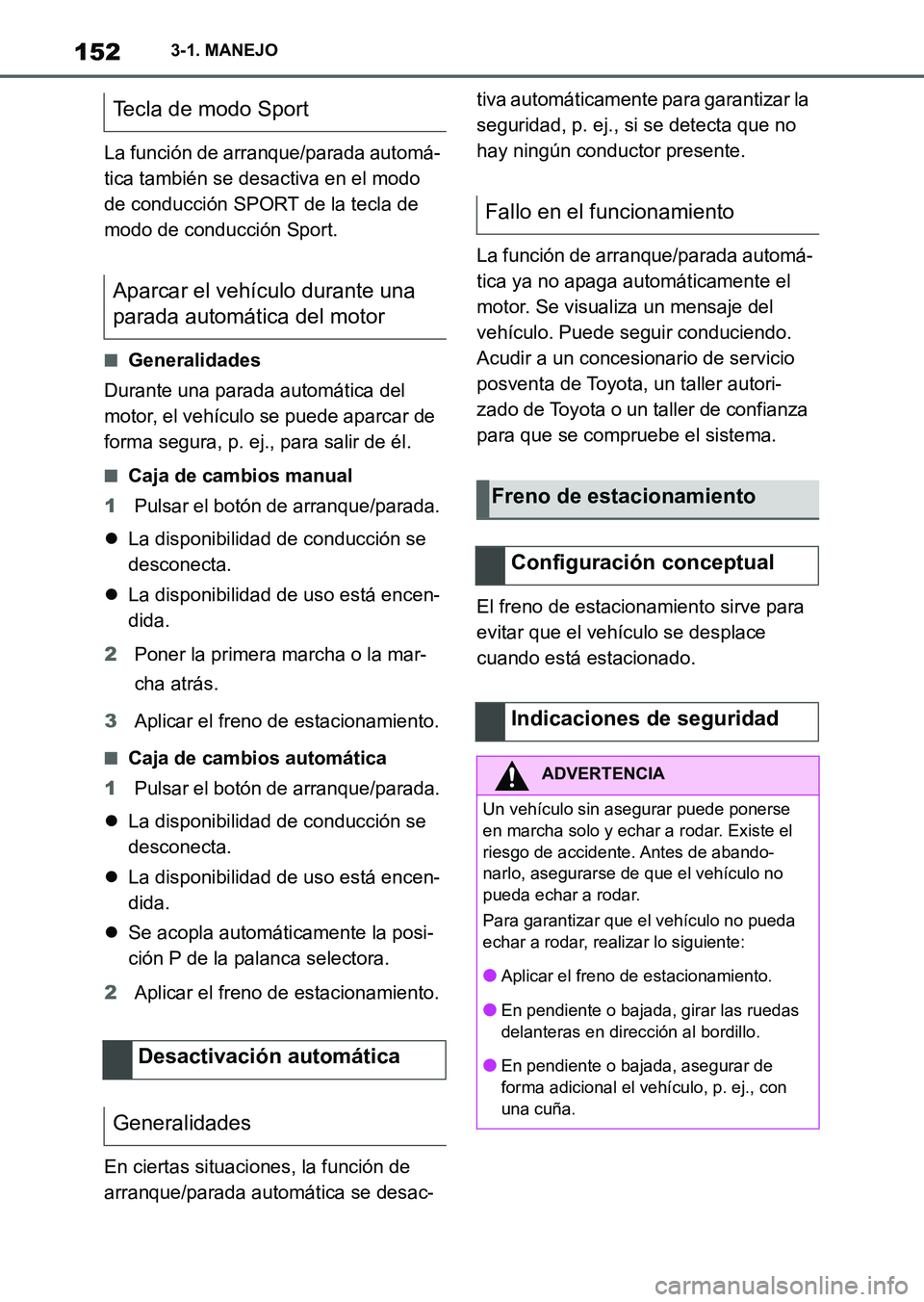 TOYOTA SUPRA 2023 Manual del propietario (in Spanish) 1523-1. MANEJO
La función de arranque/parada automá-
tica también se desactiva en el modo
de conducción SPORT de la tecla de
modo de conducción Sport.
■Generalidades
Durante una parada autom TOYOTA SUPRA 2023 Manual del propietario (in Spanish) 1523-1. MANEJO
La función de arranque/parada automá-
tica también se desactiva en el modo
de conducción SPORT de la tecla de
modo de conducción Sport.
■Generalidades
Durante una parada autom