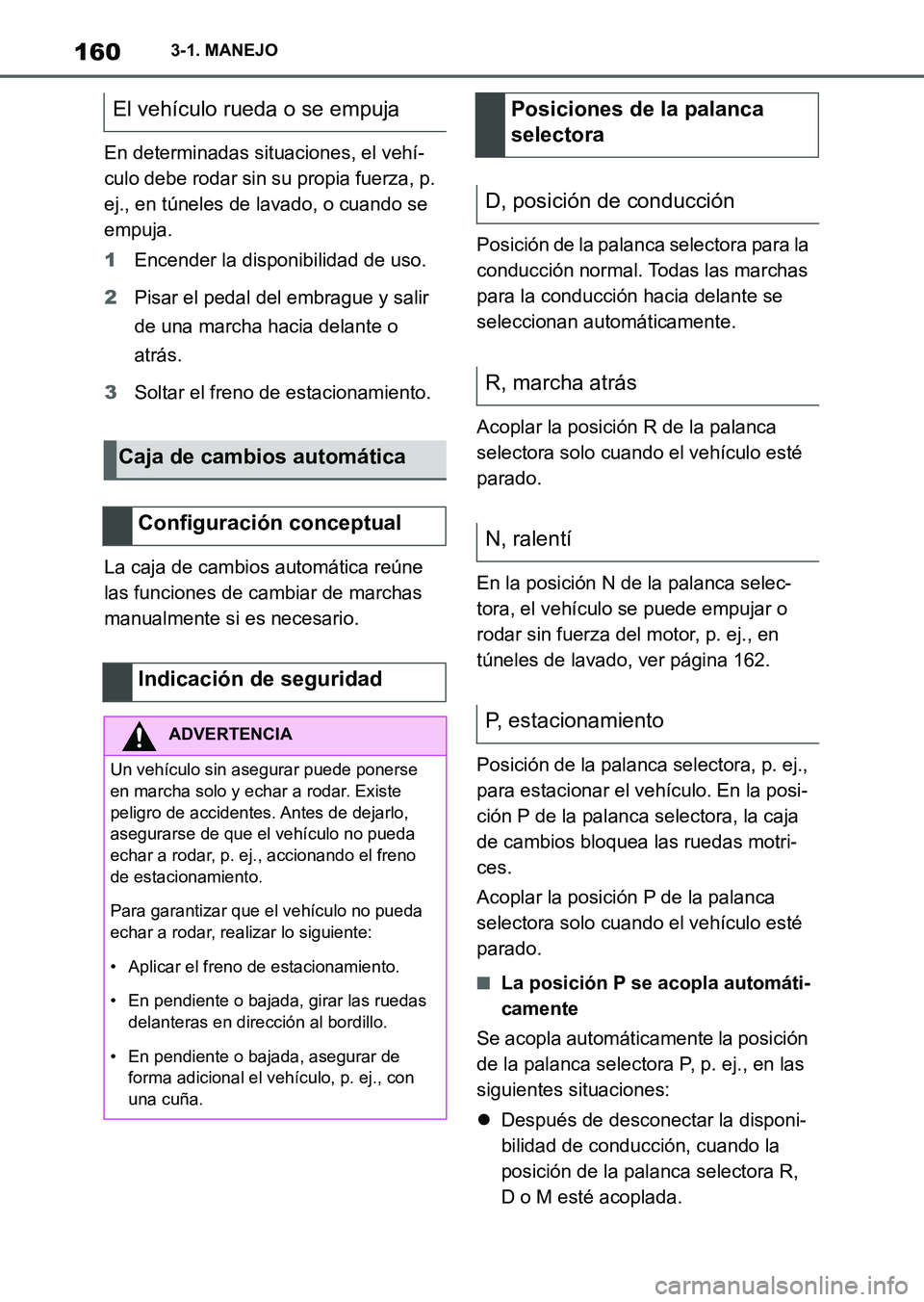 TOYOTA SUPRA 2023 Manual del propietario (in Spanish) 1603-1. MANEJO
En determinadas situaciones, el vehí-
culo debe rodar sin su propia fuerza, p.
ej., en túneles de lavado, o cuando se
empuja.
1Encender la disponibilidad de uso.
2Pisar el pedal del TOYOTA SUPRA 2023 Manual del propietario (in Spanish) 1603-1. MANEJO
En determinadas situaciones, el vehí-
culo debe rodar sin su propia fuerza, p.
ej., en túneles de lavado, o cuando se
empuja.
1Encender la disponibilidad de uso.
2Pisar el pedal del