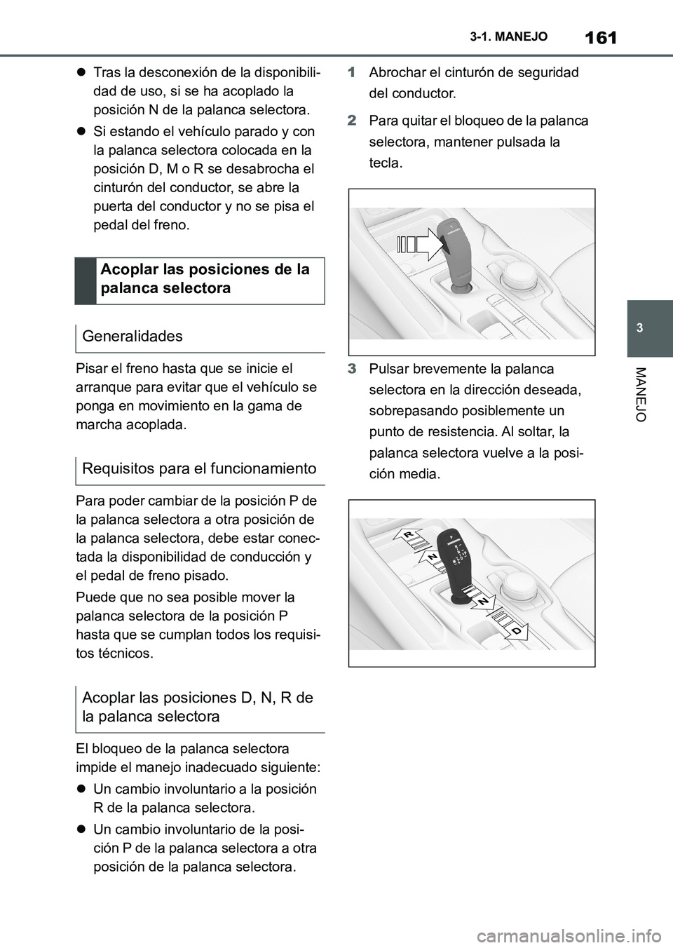 TOYOTA SUPRA 2023 Manual del propietario (in Spanish) 161
3 3-1. MANEJO
MANEJO
Tras la desconexión de la disponibili-
dad de uso, si se ha acoplado la
posición N de la palanca selectora.
Si estando el vehículo parado y con
la palanca selectora TOYOTA SUPRA 2023 Manual del propietario (in Spanish) 161
3 3-1. MANEJO
MANEJO
Tras la desconexión de la disponibili-
dad de uso, si se ha acoplado la
posición N de la palanca selectora.
Si estando el vehículo parado y con
la palanca selectora