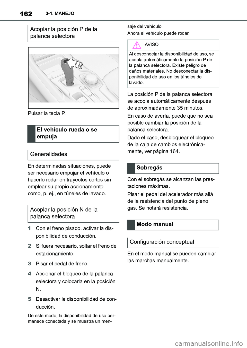 TOYOTA SUPRA 2023 Manual del propietario (in Spanish) 1623-1. MANEJO
Pulsar la tecla P.
En determinadas situaciones, puede
ser necesario empujar el vehículo o
hacerlo rodar en trayectos cortos sin
emplear su propio accionamiento
como, p. ej., en tú TOYOTA SUPRA 2023 Manual del propietario (in Spanish) 1623-1. MANEJO
Pulsar la tecla P.
En determinadas situaciones, puede
ser necesario empujar el vehículo o
hacerlo rodar en trayectos cortos sin
emplear su propio accionamiento
como, p. ej., en tú
