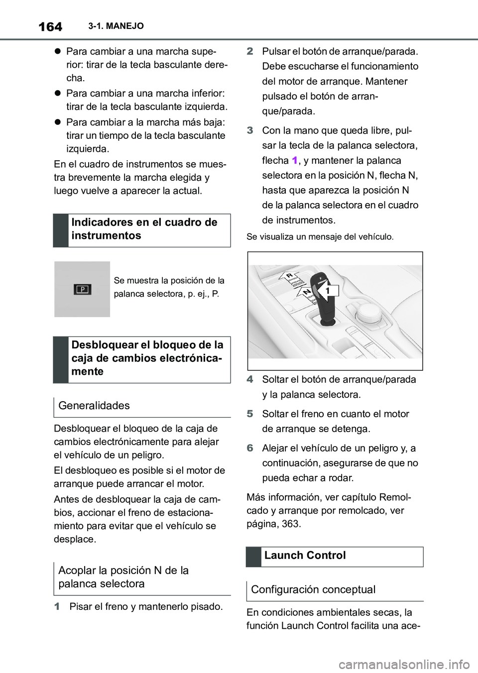 TOYOTA SUPRA 2023 Manual del propietario (in Spanish) 1643-1. MANEJO
Para cambiar a una marcha supe-
rior: tirar de la tecla basculante dere-
cha.
Para cambiar a una marcha inferior:
tirar de la tecla basculante izquierda.
Para cambiar a la mar TOYOTA SUPRA 2023 Manual del propietario (in Spanish) 1643-1. MANEJO
Para cambiar a una marcha supe-
rior: tirar de la tecla basculante dere-
cha.
Para cambiar a una marcha inferior:
tirar de la tecla basculante izquierda.
Para cambiar a la mar