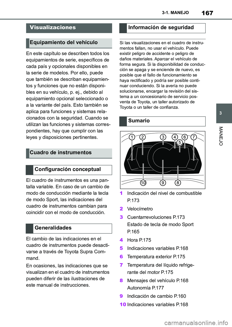 TOYOTA SUPRA 2023 Manual del propietario (in Spanish) 167
3 3-1. MANEJO
MANEJO
En este capítulo se describen todos los
equipamientos de serie, específicos de
cada país y opcionales disponibles en
la serie de modelos. Por ello, puede
que también s TOYOTA SUPRA 2023 Manual del propietario (in Spanish) 167
3 3-1. MANEJO
MANEJO
En este capítulo se describen todos los
equipamientos de serie, específicos de
cada país y opcionales disponibles en
la serie de modelos. Por ello, puede
que también s