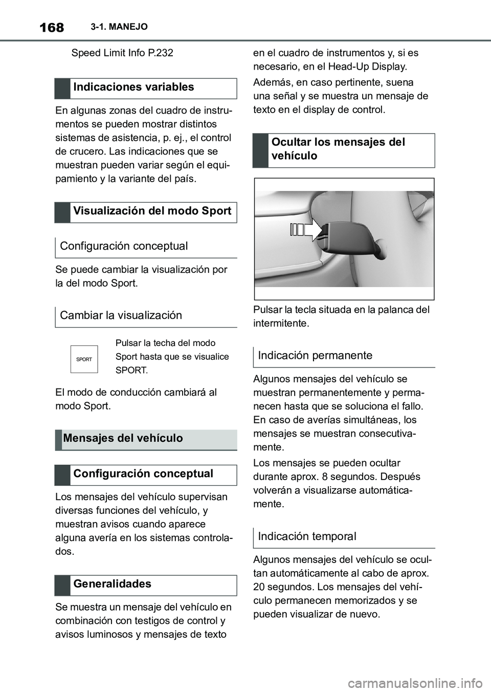 TOYOTA SUPRA 2023 Manual del propietario (in Spanish) 1683-1. MANEJO
Speed Limit Info P.232
En algunas zonas del cuadro de instru-
mentos se pueden mostrar distintos
sistemas de asistencia, p. ej., el control
de crucero. Las indicaciones que se
muestr TOYOTA SUPRA 2023 Manual del propietario (in Spanish) 1683-1. MANEJO
Speed Limit Info P.232
En algunas zonas del cuadro de instru-
mentos se pueden mostrar distintos
sistemas de asistencia, p. ej., el control
de crucero. Las indicaciones que se
muestr