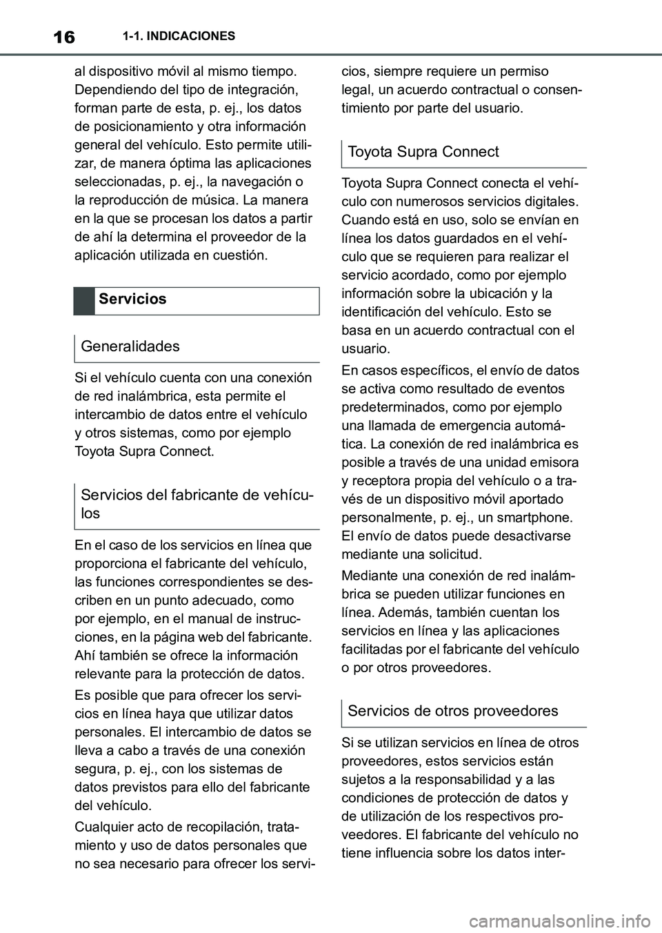 TOYOTA SUPRA 2023 Manual del propietario (in Spanish) 161-1. INDICACIONES
al dispositivo móvil al mismo tiempo.
Dependiendo del tipo de integración,
forman parte de esta, p. ej., los datos
de posicionamiento y otra información
general del vehícul TOYOTA SUPRA 2023 Manual del propietario (in Spanish) 161-1. INDICACIONES
al dispositivo móvil al mismo tiempo.
Dependiendo del tipo de integración,
forman parte de esta, p. ej., los datos
de posicionamiento y otra información
general del vehícul