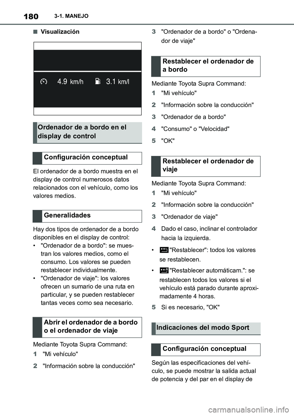 TOYOTA SUPRA 2023 Manual del propietario (in Spanish) 1803-1. MANEJO
■Visualización
El ordenador de a bordo muestra en el
display de control numerosos datos
relacionados con el vehículo, como los
valores medios.
Hay dos tipos de ordenador de a bor TOYOTA SUPRA 2023 Manual del propietario (in Spanish) 1803-1. MANEJO
■Visualización
El ordenador de a bordo muestra en el
display de control numerosos datos
relacionados con el vehículo, como los
valores medios.
Hay dos tipos de ordenador de a bor