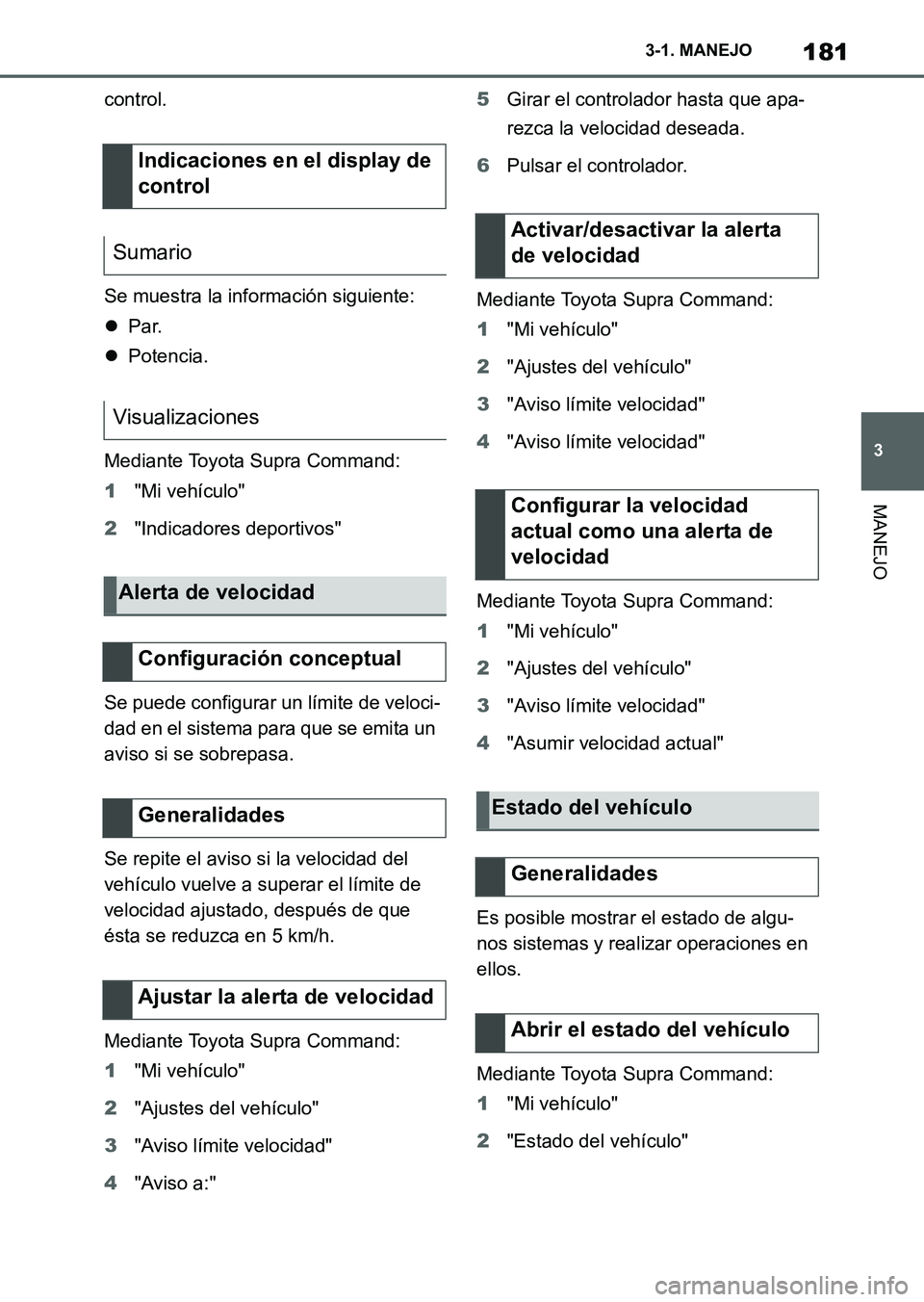 TOYOTA SUPRA 2023 Manual del propietario (in Spanish) 181
3 3-1. MANEJO
MANEJO
control.
Se muestra la información siguiente:
Par.
Potencia.
Mediante Toyota Supra Command:
1"Mi vehículo"
2"Indicadores deportivos"
Se puede configurar un límite de TOYOTA SUPRA 2023 Manual del propietario (in Spanish) 181
3 3-1. MANEJO
MANEJO
control.
Se muestra la información siguiente:
Par.
Potencia.
Mediante Toyota Supra Command:
1"Mi vehículo"
2"Indicadores deportivos"
Se puede configurar un límite de