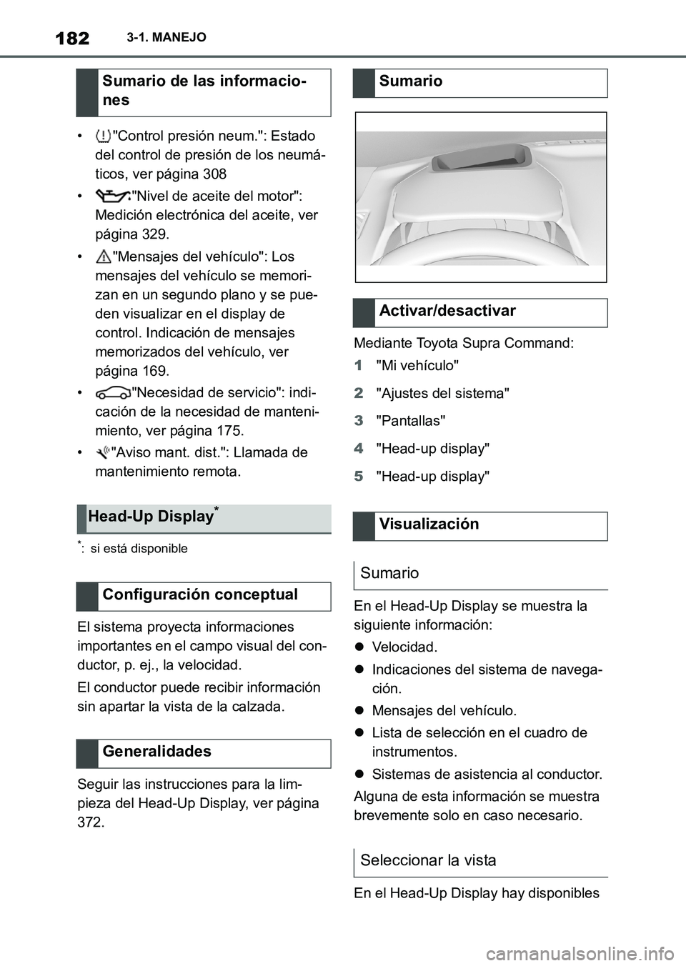 TOYOTA SUPRA 2023 Manual del propietario (in Spanish) 1823-1. MANEJO
• "Control presión neum.": Estado
del control de presión de los neumá-
ticos, ver página 308
• "Nivel de aceite del motor":
Medición electrónica del aceite, ver
página 329 TOYOTA SUPRA 2023 Manual del propietario (in Spanish) 1823-1. MANEJO
• "Control presión neum.": Estado
del control de presión de los neumá-
ticos, ver página 308
• "Nivel de aceite del motor":
Medición electrónica del aceite, ver
página 329