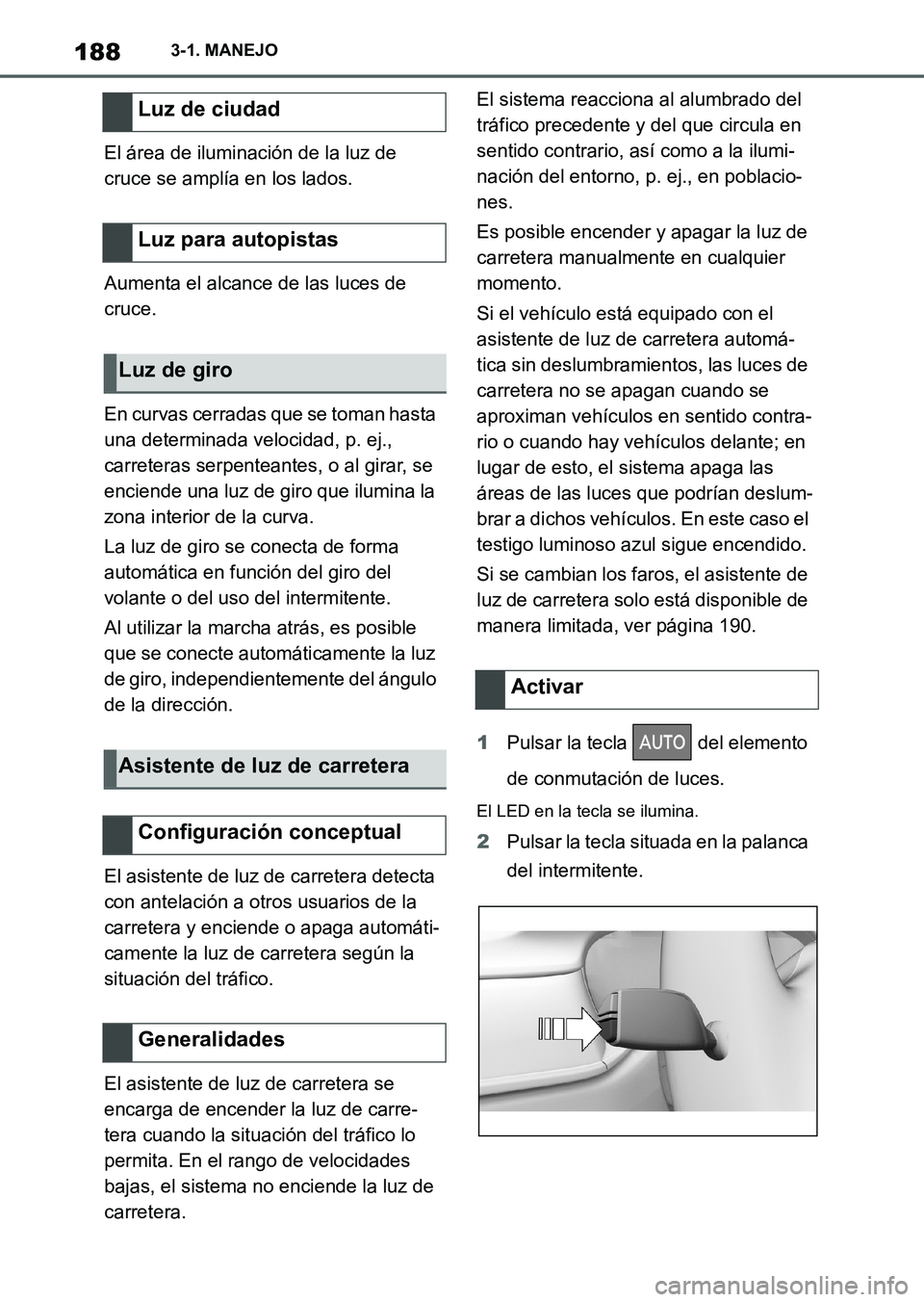 TOYOTA SUPRA 2023 Manual del propietario (in Spanish) 1883-1. MANEJO
El área de iluminación de la luz de
cruce se amplía en los lados.
Aumenta el alcance de las luces de
cruce.
En curvas cerradas que se toman hasta
una determinada velocidad, p. ej. TOYOTA SUPRA 2023 Manual del propietario (in Spanish) 1883-1. MANEJO
El área de iluminación de la luz de
cruce se amplía en los lados.
Aumenta el alcance de las luces de
cruce.
En curvas cerradas que se toman hasta
una determinada velocidad, p. ej.