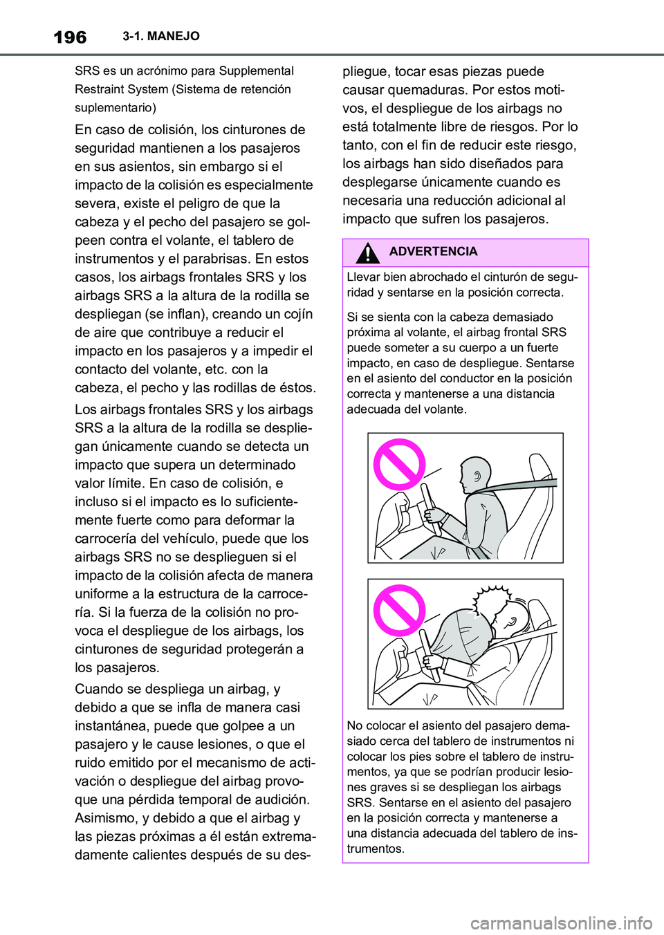 TOYOTA SUPRA 2023 Manual del propietario (in Spanish) 1963-1. MANEJO
SRS es un acrónimo para Supplemental
Restraint System (Sistema de retención
suplementario)
En caso de colisión, los cinturones de
seguridad mantienen a los pasajeros
en sus asien TOYOTA SUPRA 2023 Manual del propietario (in Spanish) 1963-1. MANEJO
SRS es un acrónimo para Supplemental
Restraint System (Sistema de retención
suplementario)
En caso de colisión, los cinturones de
seguridad mantienen a los pasajeros
en sus asien