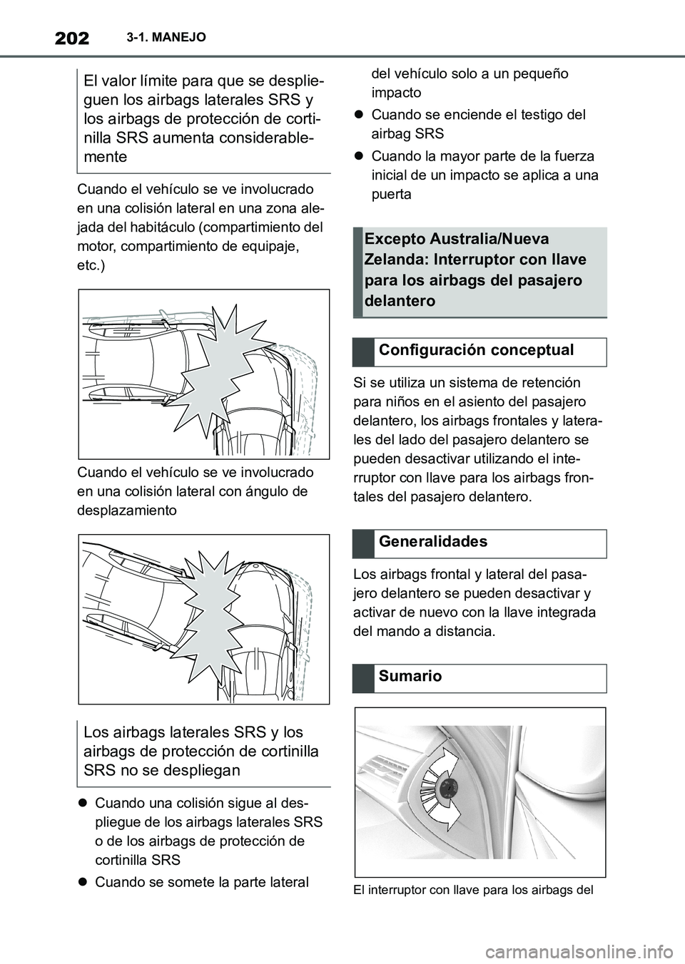 TOYOTA SUPRA 2023 Manual del propietario (in Spanish) 2023-1. MANEJO
Cuando el vehículo se ve involucrado
en una colisión lateral en una zona ale-
jada del habitáculo (compartimiento del
motor, compartimiento de equipaje,
etc.)
Cuando el vehículo TOYOTA SUPRA 2023 Manual del propietario (in Spanish) 2023-1. MANEJO
Cuando el vehículo se ve involucrado
en una colisión lateral en una zona ale-
jada del habitáculo (compartimiento del
motor, compartimiento de equipaje,
etc.)
Cuando el vehículo
