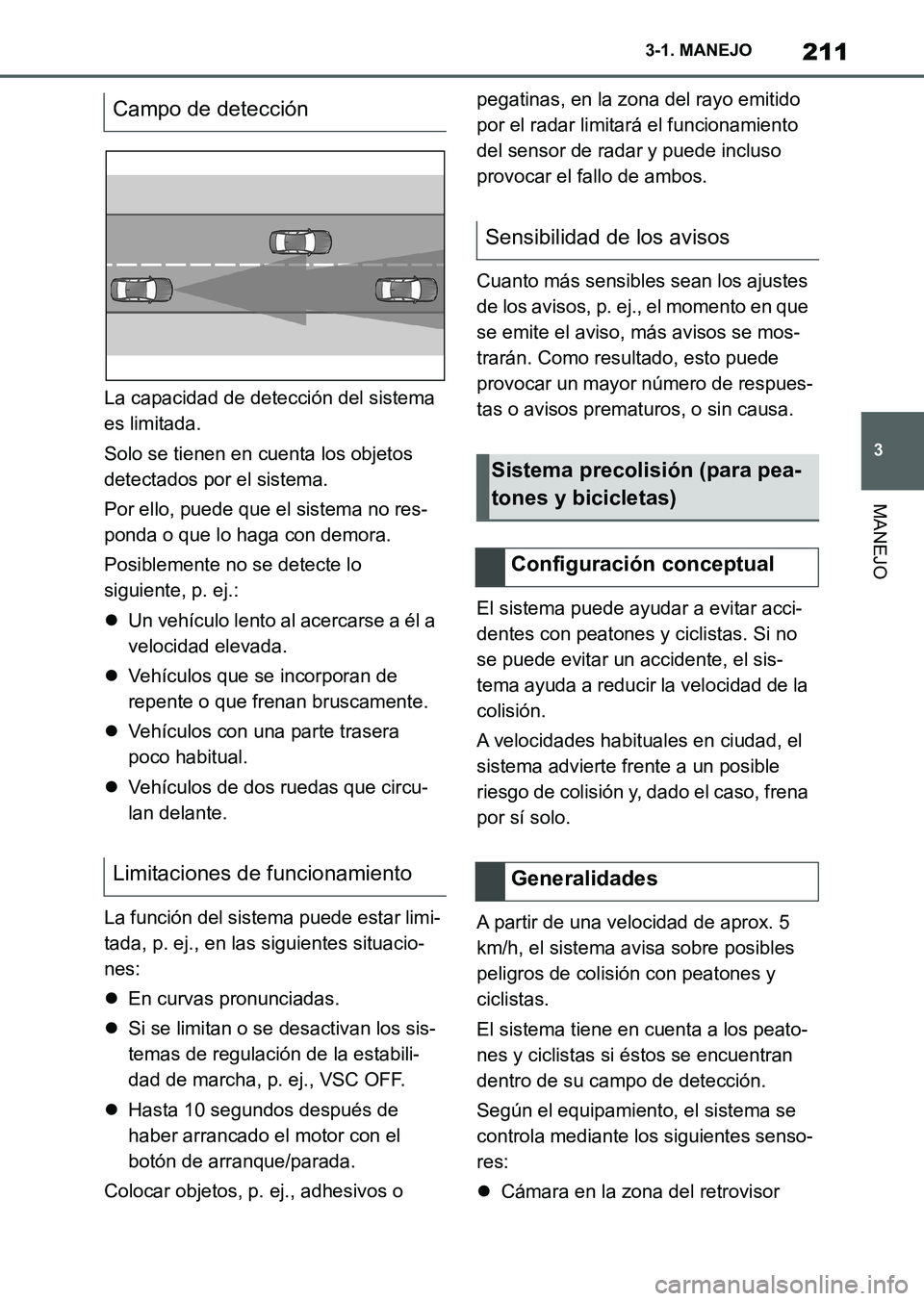 TOYOTA SUPRA 2023 Manual del propietario (in Spanish) 211
3 3-1. MANEJO
MANEJO
La capacidad de detección del sistema
es limitada.
Solo se tienen en cuenta los objetos
detectados por el sistema.
Por ello, puede que el sistema no res-
ponda o que lo hag TOYOTA SUPRA 2023 Manual del propietario (in Spanish) 211
3 3-1. MANEJO
MANEJO
La capacidad de detección del sistema
es limitada.
Solo se tienen en cuenta los objetos
detectados por el sistema.
Por ello, puede que el sistema no res-
ponda o que lo hag