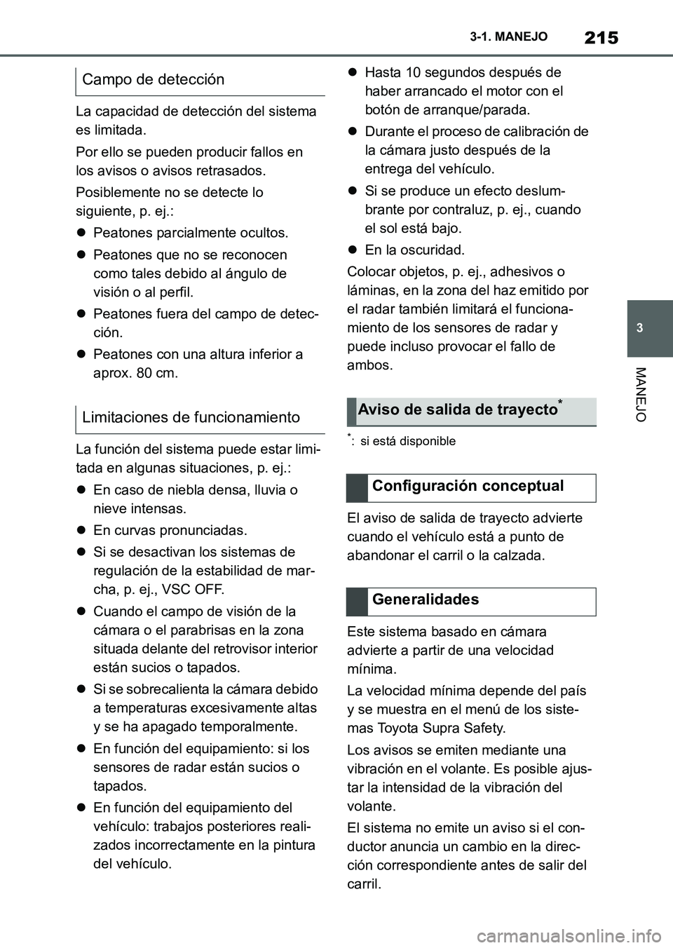 TOYOTA SUPRA 2023 Manual del propietario (in Spanish) 215
3 3-1. MANEJO
MANEJO
La capacidad de detección del sistema
es limitada.
Por ello se pueden producir fallos en
los avisos o avisos retrasados.
Posiblemente no se detecte lo
siguiente, p. ej.:
TOYOTA SUPRA 2023 Manual del propietario (in Spanish) 215
3 3-1. MANEJO
MANEJO
La capacidad de detección del sistema
es limitada.
Por ello se pueden producir fallos en
los avisos o avisos retrasados.
Posiblemente no se detecte lo
siguiente, p. ej.: