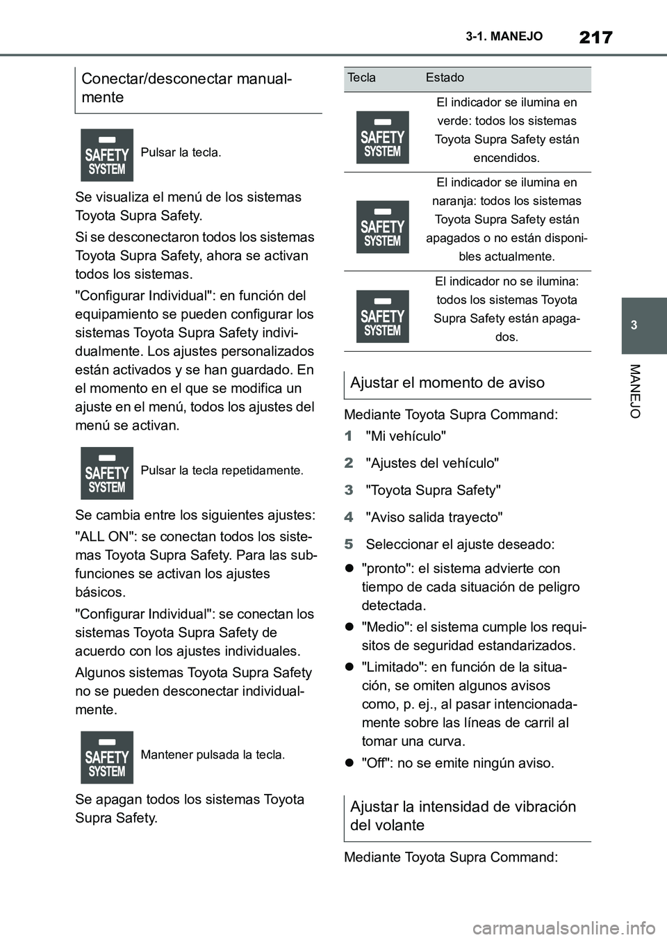 TOYOTA SUPRA 2023 Manual del propietario (in Spanish) 217
3 3-1. MANEJO
MANEJO
Se visualiza el menú de los sistemas
Toyota Supra Safety.
Si se desconectaron todos los sistemas
Toyota Supra Safety, ahora se activan
todos los sistemas.
"Configurar Indi TOYOTA SUPRA 2023 Manual del propietario (in Spanish) 217
3 3-1. MANEJO
MANEJO
Se visualiza el menú de los sistemas
Toyota Supra Safety.
Si se desconectaron todos los sistemas
Toyota Supra Safety, ahora se activan
todos los sistemas.
"Configurar Indi