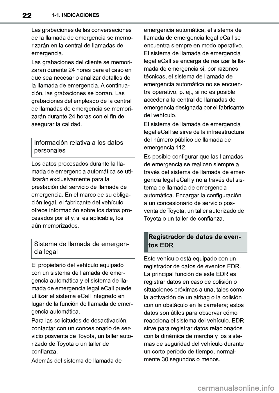 TOYOTA SUPRA 2023  Manual del propietario (in Spanish) 221-1. INDICACIONES
Las grabaciones de las conversaciones 
de la llamada de emergencia se memo-
rizarán en la central de llamadas de 
emergencia.
Las grabaciones del cliente se memori-
zarán durante