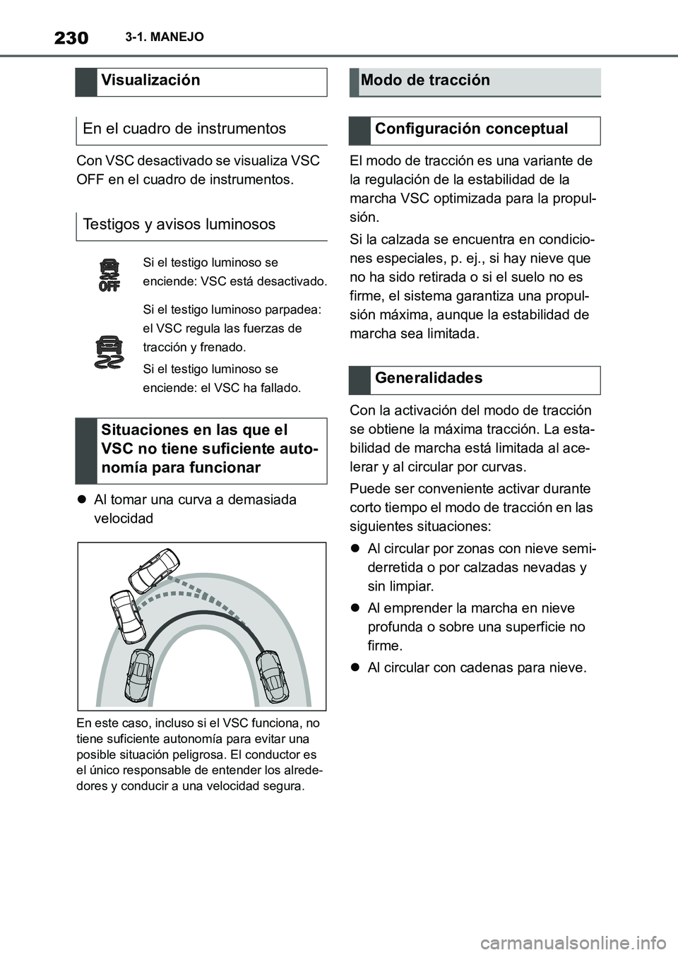 TOYOTA SUPRA 2023 Manual del propietario (in Spanish) 2303-1. MANEJO
Con VSC desactivado se visualiza VSC
OFF en el cuadro de instrumentos.
Al tomar una curva a demasiada
velocidad
En este caso, incluso si el VSC funciona, no
tiene suficiente auton TOYOTA SUPRA 2023 Manual del propietario (in Spanish) 2303-1. MANEJO
Con VSC desactivado se visualiza VSC
OFF en el cuadro de instrumentos.
Al tomar una curva a demasiada
velocidad
En este caso, incluso si el VSC funciona, no
tiene suficiente auton