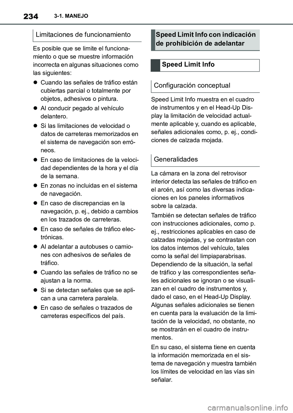 TOYOTA SUPRA 2023 Manual del propietario (in Spanish) 2343-1. MANEJO
Es posible que se limite el funciona-
miento o que se muestre información
incorrecta en algunas situaciones como
las siguientes:
Cuando las señales de tráfico están
cubiertas TOYOTA SUPRA 2023 Manual del propietario (in Spanish) 2343-1. MANEJO
Es posible que se limite el funciona-
miento o que se muestre información
incorrecta en algunas situaciones como
las siguientes:
Cuando las señales de tráfico están
cubiertas