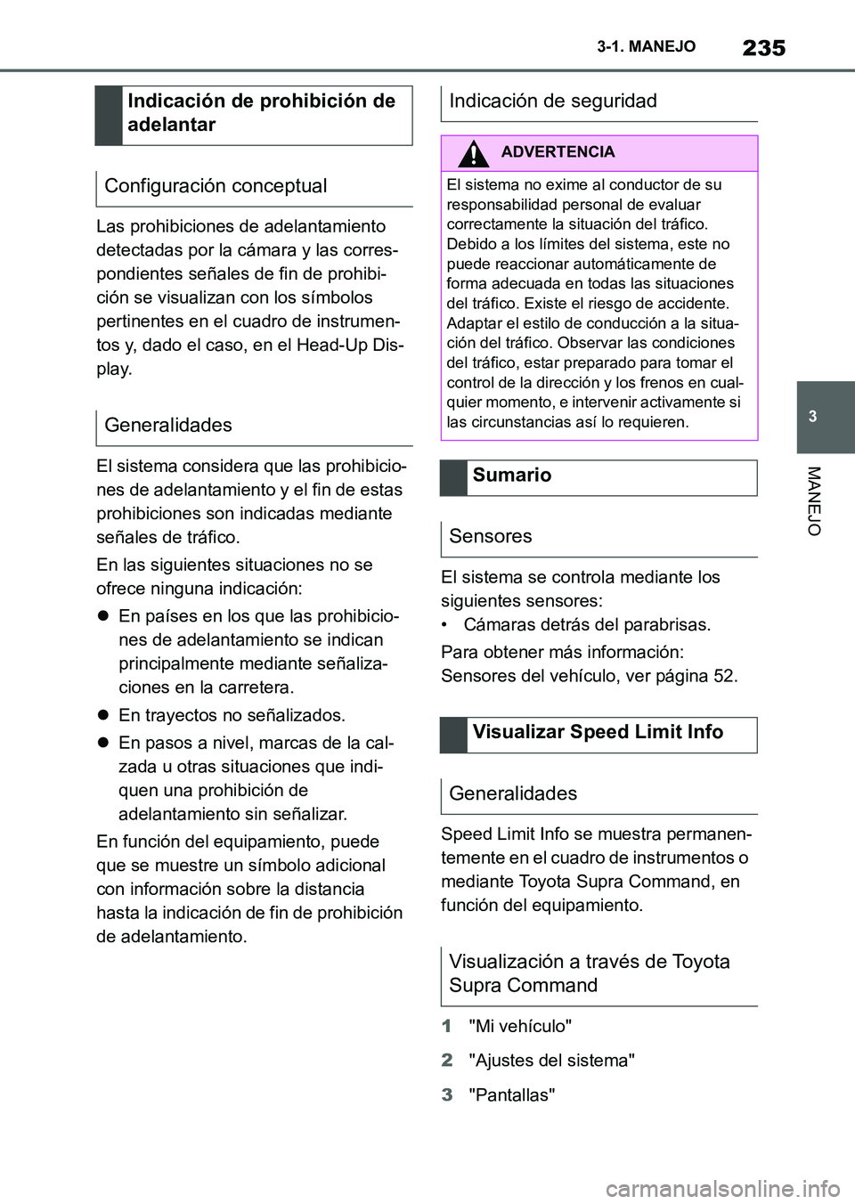 TOYOTA SUPRA 2023 Manual del propietario (in Spanish) 235
3 3-1. MANEJO
MANEJO
Las prohibiciones de adelantamiento
detectadas por la cámara y las corres-
pondientes señales de fin de prohibi-
ción se visualizan con los símbolos
pertinentes en el cu TOYOTA SUPRA 2023 Manual del propietario (in Spanish) 235
3 3-1. MANEJO
MANEJO
Las prohibiciones de adelantamiento
detectadas por la cámara y las corres-
pondientes señales de fin de prohibi-
ción se visualizan con los símbolos
pertinentes en el cu