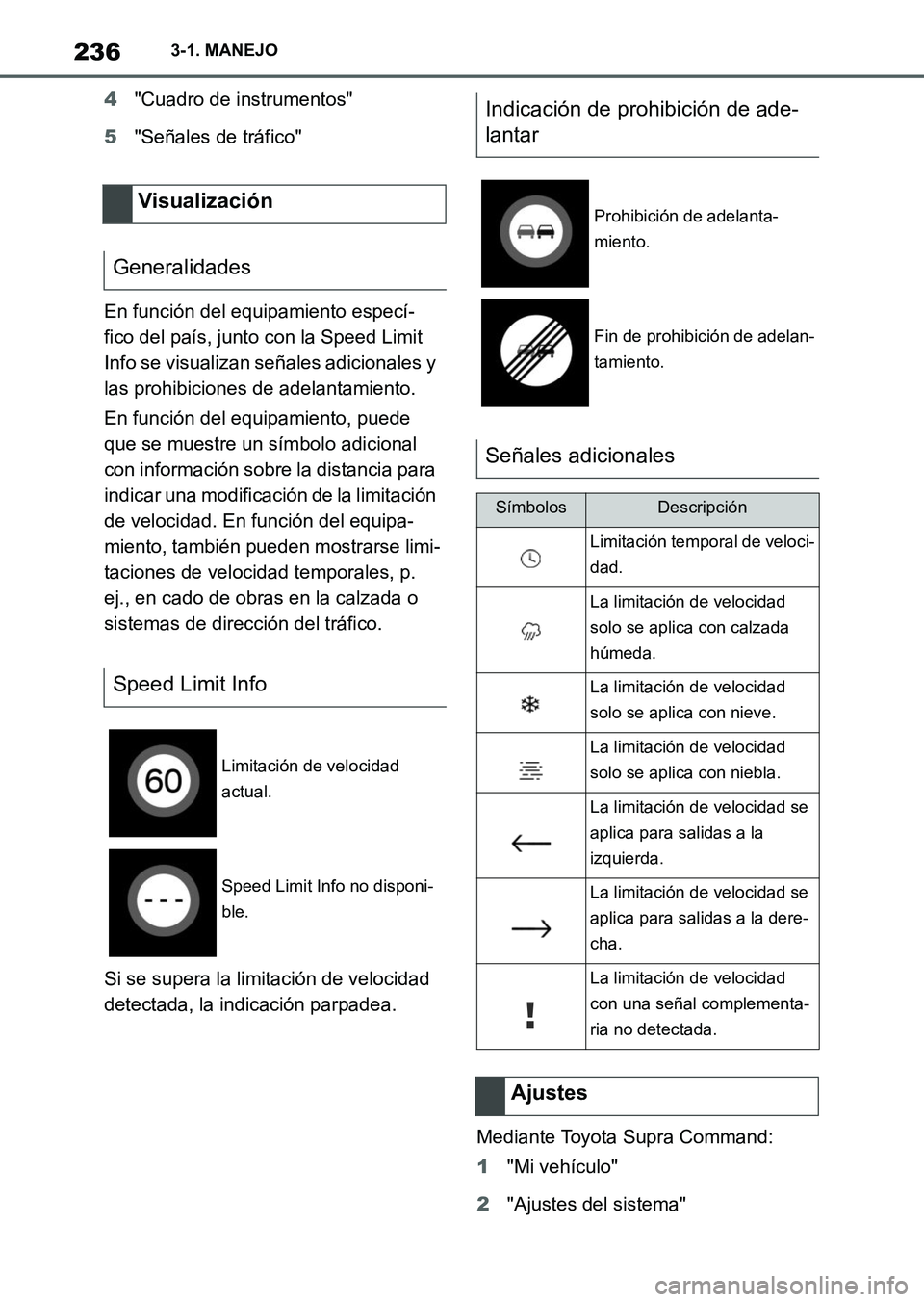 TOYOTA SUPRA 2023 Manual del propietario (in Spanish) 2363-1. MANEJO
4"Cuadro de instrumentos"
5"Señales de tráfico"
En función del equipamiento especí-
fico del país, junto con la Speed Limit
Info se visualizan señales adicionales y
las prohibic TOYOTA SUPRA 2023 Manual del propietario (in Spanish) 2363-1. MANEJO
4"Cuadro de instrumentos"
5"Señales de tráfico"
En función del equipamiento especí-
fico del país, junto con la Speed Limit
Info se visualizan señales adicionales y
las prohibic