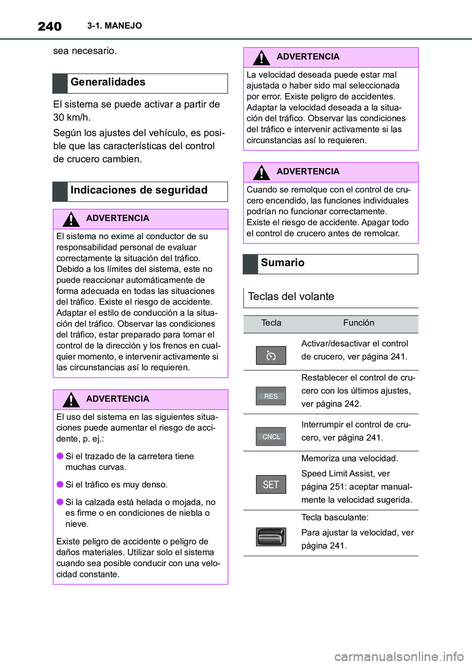 TOYOTA SUPRA 2023 Manual del propietario (in Spanish) 2403-1. MANEJO
sea necesario.
El sistema se puede activar a partir de
30 km/h.
Según los ajustes del vehículo, es posi-
ble que las características del control
de crucero cambien.
Generalidades
I TOYOTA SUPRA 2023 Manual del propietario (in Spanish) 2403-1. MANEJO
sea necesario.
El sistema se puede activar a partir de
30 km/h.
Según los ajustes del vehículo, es posi-
ble que las características del control
de crucero cambien.
Generalidades
I