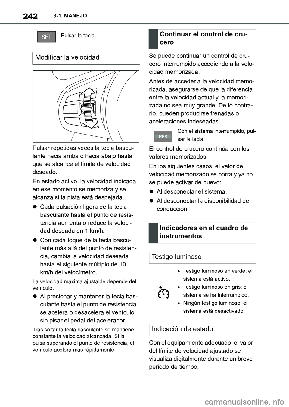 TOYOTA SUPRA 2023 Manual del propietario (in Spanish) 2423-1. MANEJO
Pulsar repetidas veces la tecla bascu-
lante hacia arriba o hacia abajo hasta
que se alcance el límite de velocidad
deseado.
En estado activo, la velocidad indicada
en ese momento s TOYOTA SUPRA 2023 Manual del propietario (in Spanish) 2423-1. MANEJO
Pulsar repetidas veces la tecla bascu-
lante hacia arriba o hacia abajo hasta
que se alcance el límite de velocidad
deseado.
En estado activo, la velocidad indicada
en ese momento s