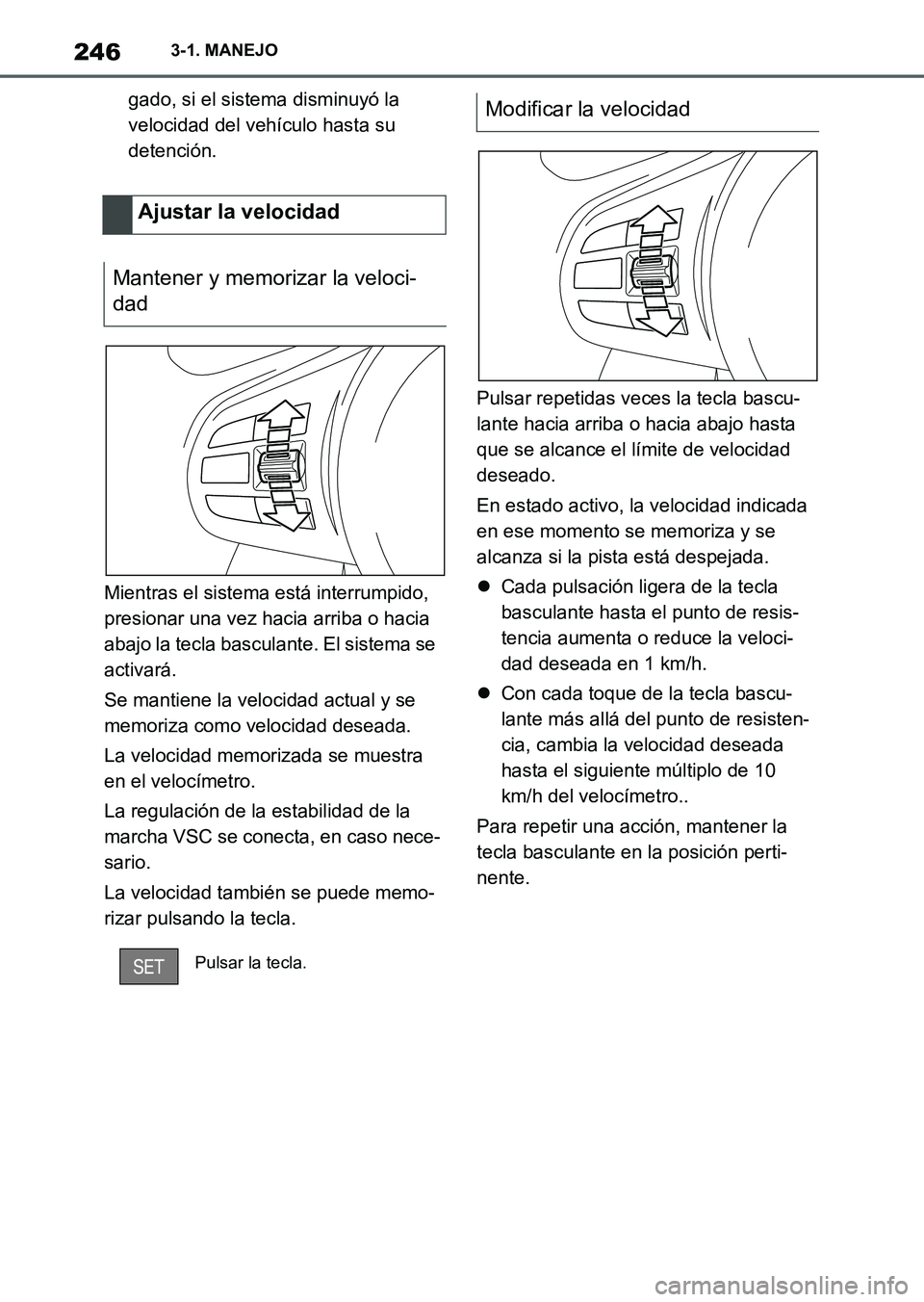 TOYOTA SUPRA 2023 Manual del propietario (in Spanish) 2463-1. MANEJO
gado, si el sistema disminuyó la
velocidad del vehículo hasta su
detención.
Mientras el sistema está interrumpido,
presionar una vez hacia arriba o hacia
abajo la tecla basculan TOYOTA SUPRA 2023 Manual del propietario (in Spanish) 2463-1. MANEJO
gado, si el sistema disminuyó la
velocidad del vehículo hasta su
detención.
Mientras el sistema está interrumpido,
presionar una vez hacia arriba o hacia
abajo la tecla basculan
