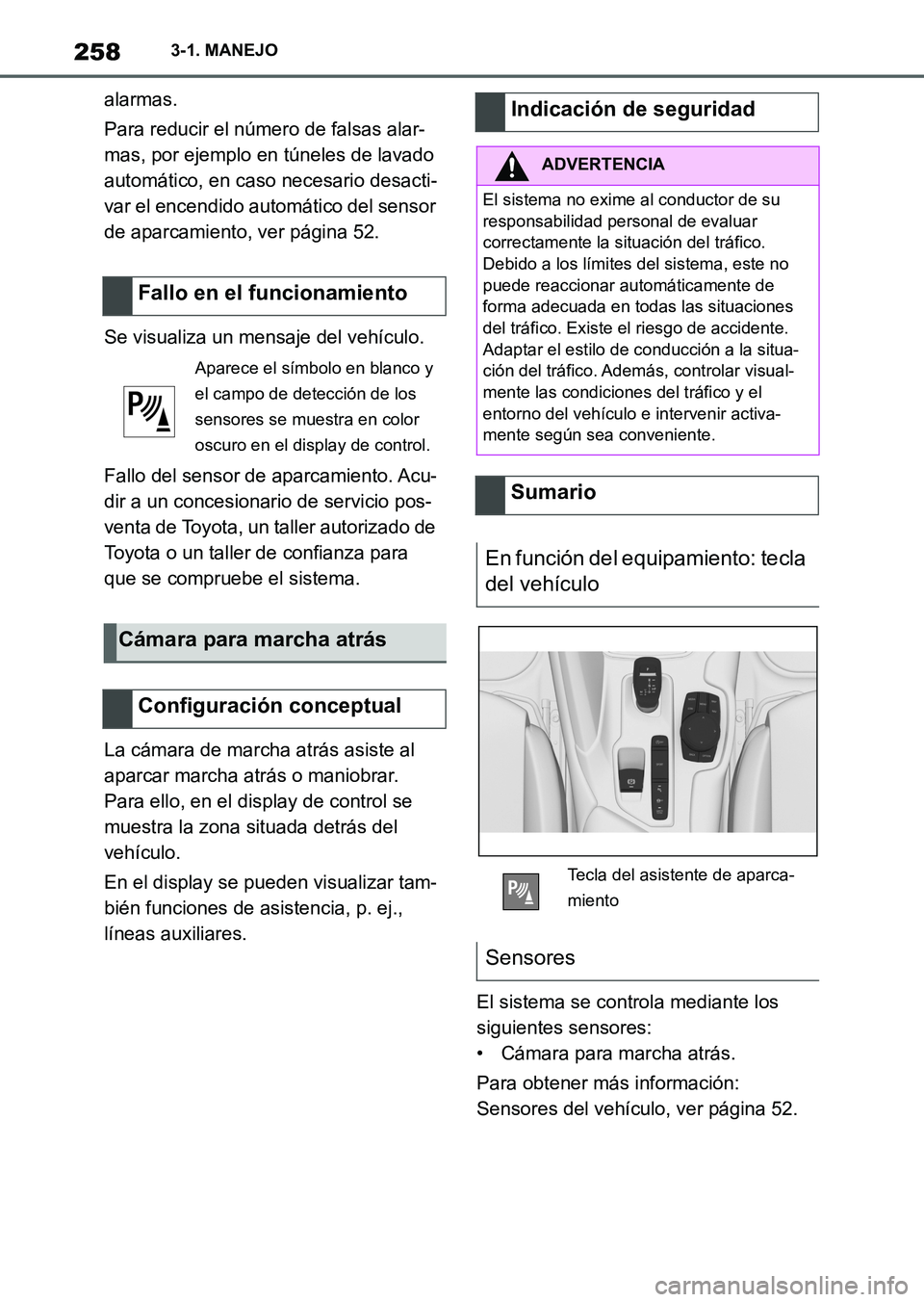 TOYOTA SUPRA 2023  Manual del propietario (in Spanish) 2583-1. MANEJO
alarmas.
Para reducir el número de falsas alar-
mas, por ejemplo en túneles de lavado 
automático, en caso necesario desacti-
var el encendido automático del sensor 
de aparcamiento