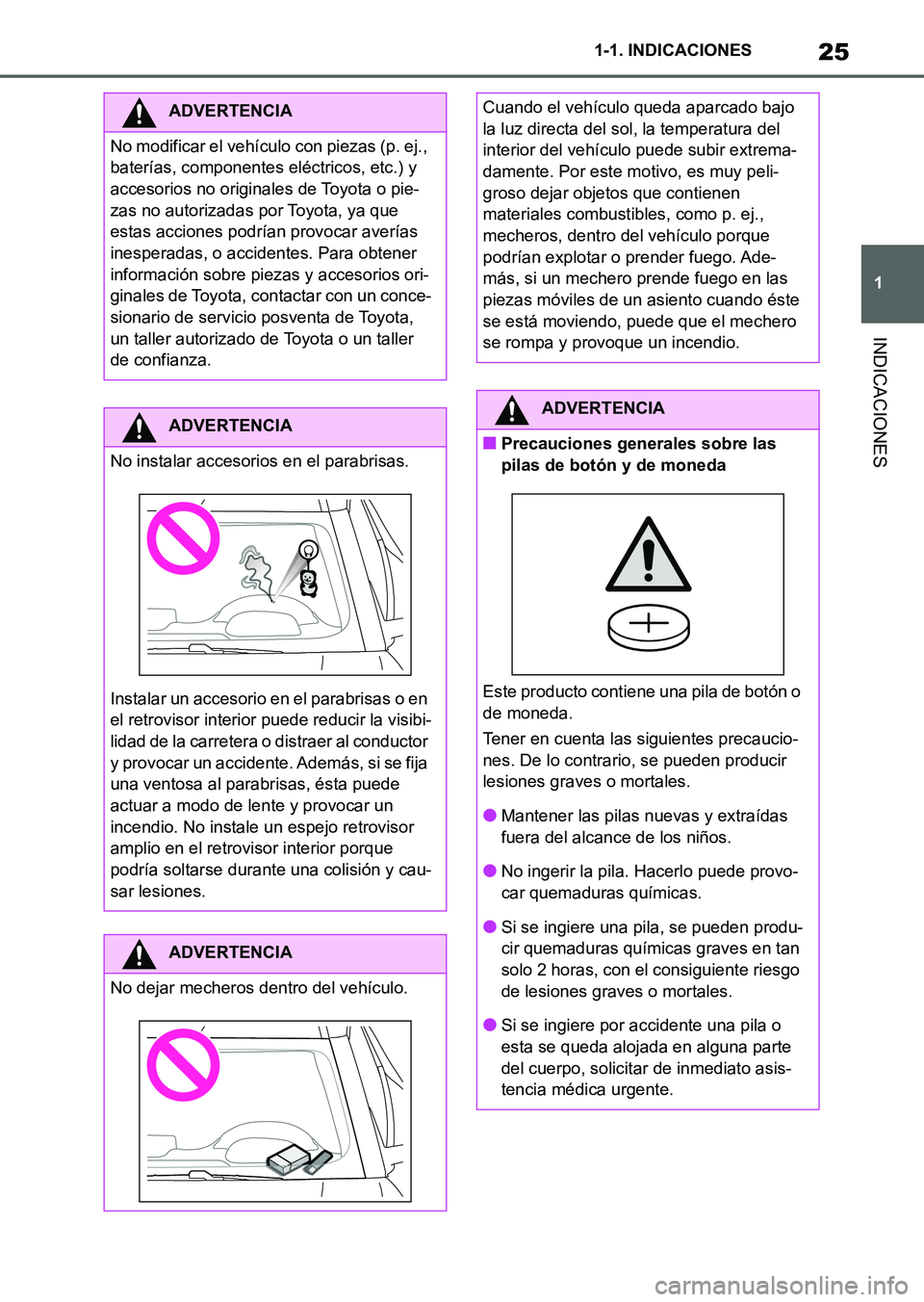 TOYOTA SUPRA 2023  Manual del propietario (in Spanish) 25
1 1-1. INDICACIONES
INDICACIONES
ADVERTENCIA
No modificar el vehículo con piezas (p. ej., 
baterías, componentes eléctricos, etc.) y 
accesorios no originales de Toyota o pie-
zas no autorizadas