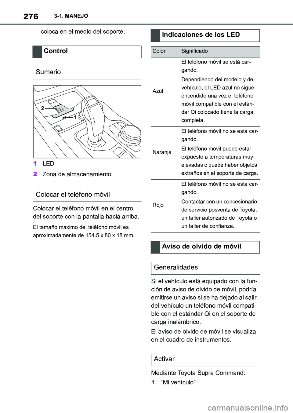 TOYOTA SUPRA 2023  Manual del propietario (in Spanish) 2763-1. MANEJO
coloca en el medio del soporte.
1LED
2Zona de almacenamiento
Colocar el teléfono móvil en el centro 
del soporte con la pantalla hacia arriba.
El tamaño máximo del teléfono móvil 