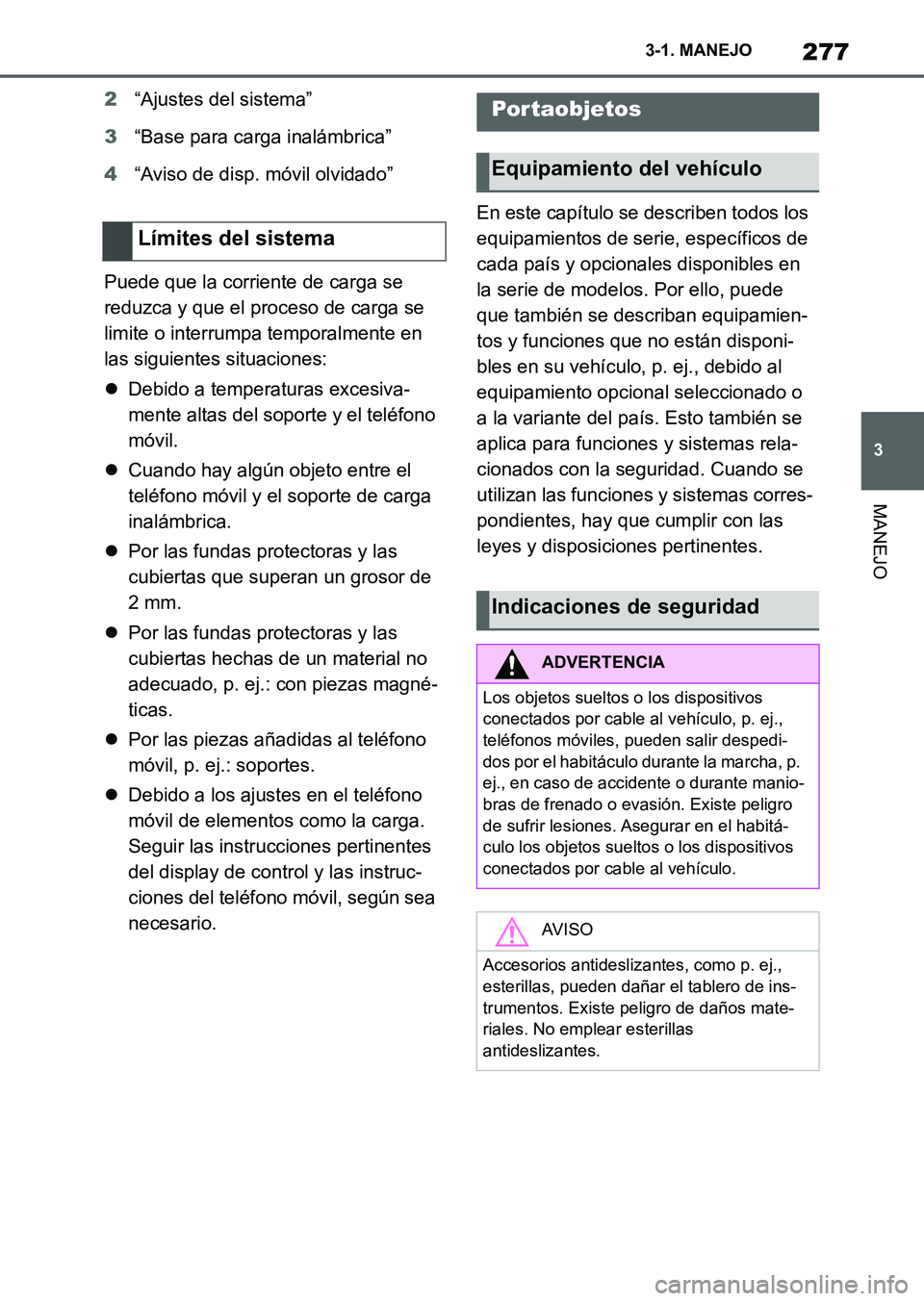 TOYOTA SUPRA 2023  Manual del propietario (in Spanish) 277
3 3-1. MANEJO
MANEJO
2“Ajustes del sistema”
3“Base para carga inalámbrica”
4“Aviso de disp. móvil olvidado”
Puede que la corriente de carga se 
reduzca y que el proceso de carga se 
