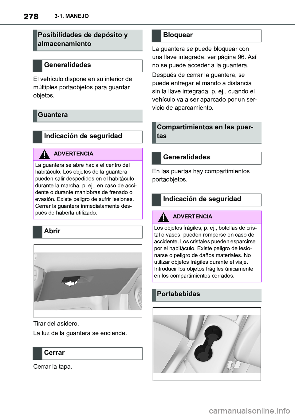 TOYOTA SUPRA 2023  Manual del propietario (in Spanish) 2783-1. MANEJO
El vehículo dispone en su interior de 
múltiples portaobjetos para guardar 
objetos.
Tirar del asidero.
La luz de la guantera se enciende.
Cerrar la tapa.La guantera se puede bloquear