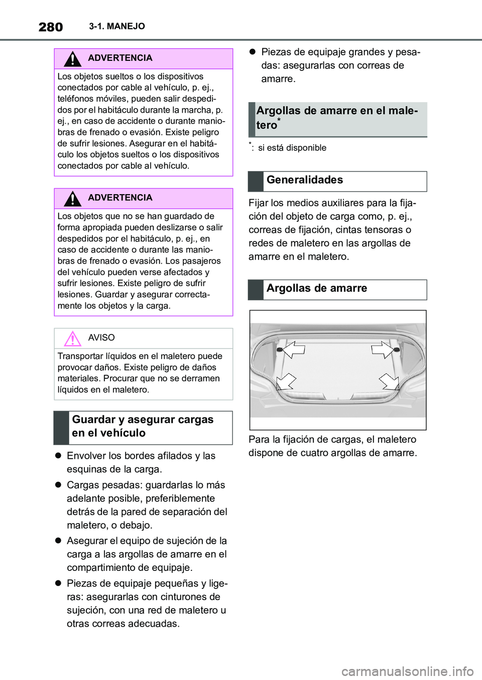 TOYOTA SUPRA 2023 Manual del propietario (in Spanish) 2803-1. MANEJO
Envolver los bordes afilados y las
esquinas de la carga.
Cargas pesadas: guardarlas lo más
adelante posible, preferiblemente
detrás de la pared de separación del
maletero, TOYOTA SUPRA 2023 Manual del propietario (in Spanish) 2803-1. MANEJO
Envolver los bordes afilados y las
esquinas de la carga.
Cargas pesadas: guardarlas lo más
adelante posible, preferiblemente
detrás de la pared de separación del
maletero,