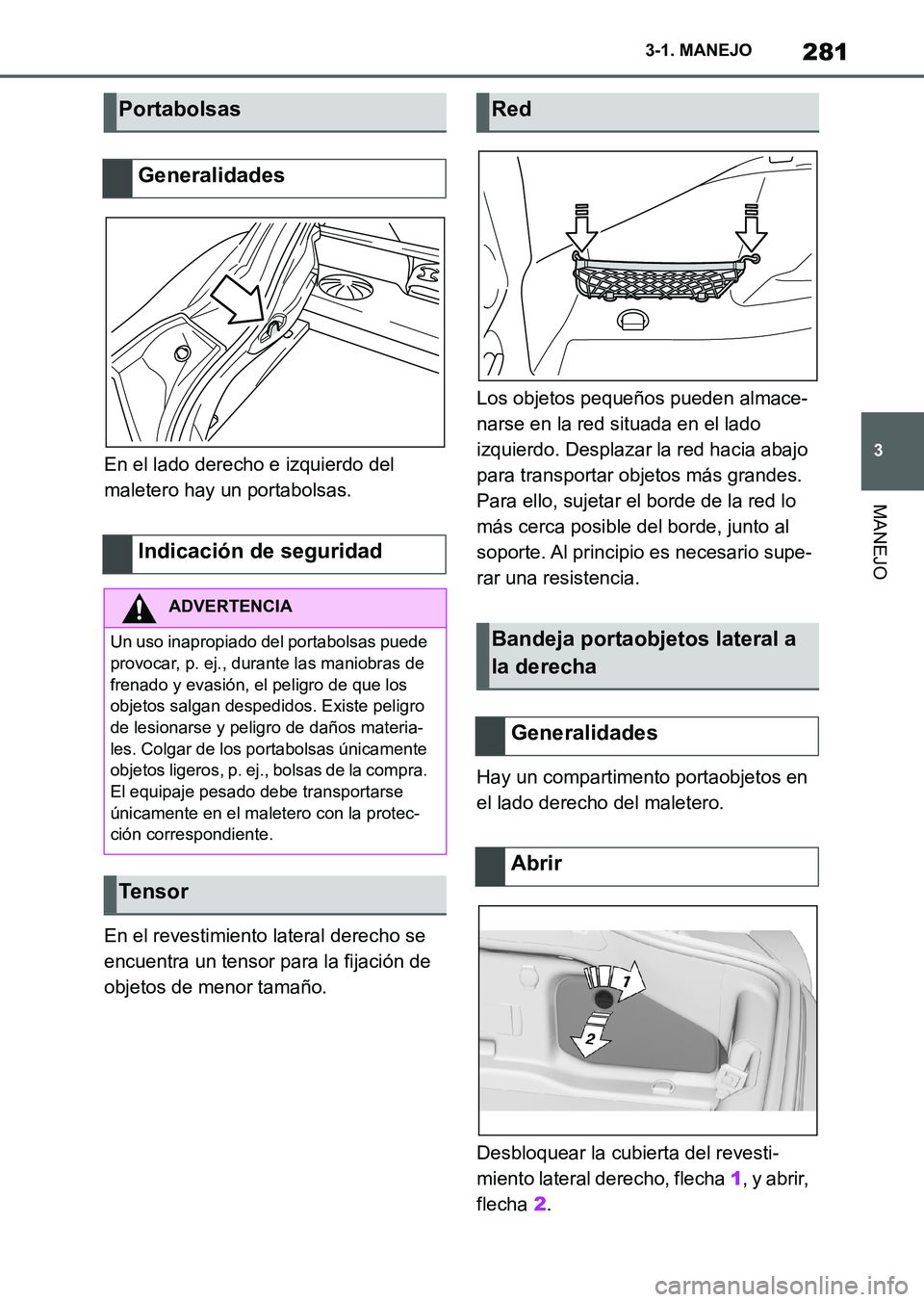 TOYOTA SUPRA 2023 Manual del propietario (in Spanish) 281
3 3-1. MANEJO
MANEJO
En el lado derecho e izquierdo del
maletero hay un portabolsas.
En el revestimiento lateral derecho se
encuentra un tensor para la fijación de
objetos de menor tamaño.Los TOYOTA SUPRA 2023 Manual del propietario (in Spanish) 281
3 3-1. MANEJO
MANEJO
En el lado derecho e izquierdo del
maletero hay un portabolsas.
En el revestimiento lateral derecho se
encuentra un tensor para la fijación de
objetos de menor tamaño.Los