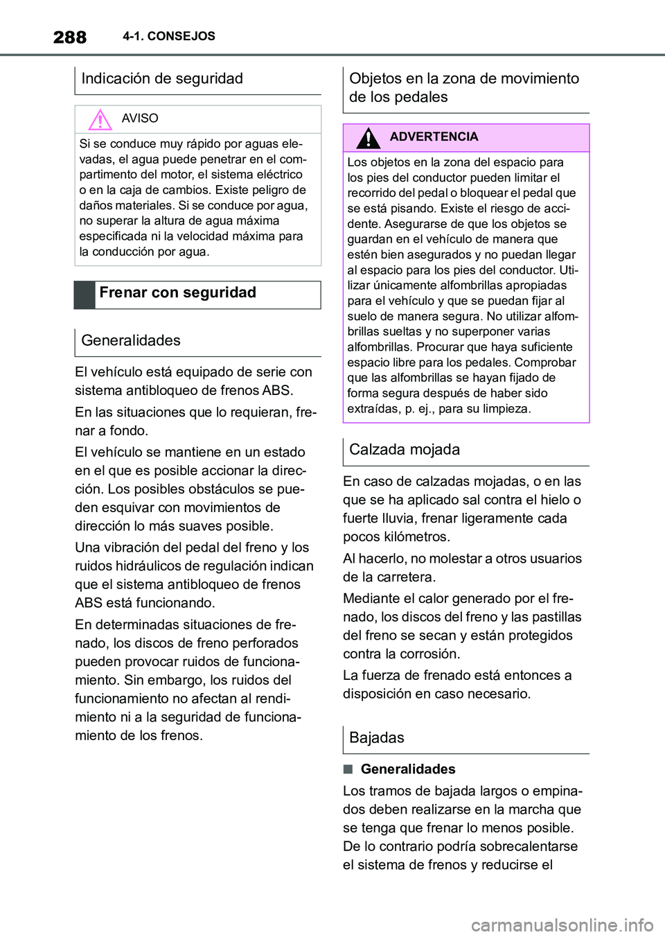 TOYOTA SUPRA 2023 Manual del propietario (in Spanish) 2884-1. CONSEJOS
El vehículo está equipado de serie con
sistema antibloqueo de frenos ABS.
En las situaciones que lo requieran, fre-
nar a fondo.
El vehículo se mantiene en un estado
en el que es TOYOTA SUPRA 2023 Manual del propietario (in Spanish) 2884-1. CONSEJOS
El vehículo está equipado de serie con
sistema antibloqueo de frenos ABS.
En las situaciones que lo requieran, fre-
nar a fondo.
El vehículo se mantiene en un estado
en el que es