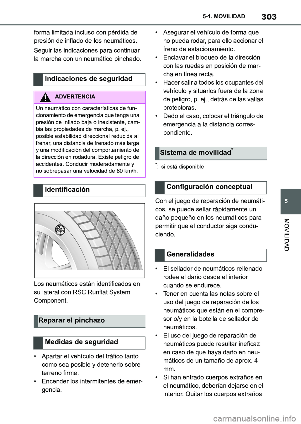 TOYOTA SUPRA 2023 Manual del propietario (in Spanish) 303
5 5-1. MOVILIDAD
MOVILIDAD
forma limitada incluso con pérdida de
presión de inflado de los neumáticos.
Seguir las indicaciones para continuar
la marcha con un neumático pinchado.
Los neumát TOYOTA SUPRA 2023 Manual del propietario (in Spanish) 303
5 5-1. MOVILIDAD
MOVILIDAD
forma limitada incluso con pérdida de
presión de inflado de los neumáticos.
Seguir las indicaciones para continuar
la marcha con un neumático pinchado.
Los neumát