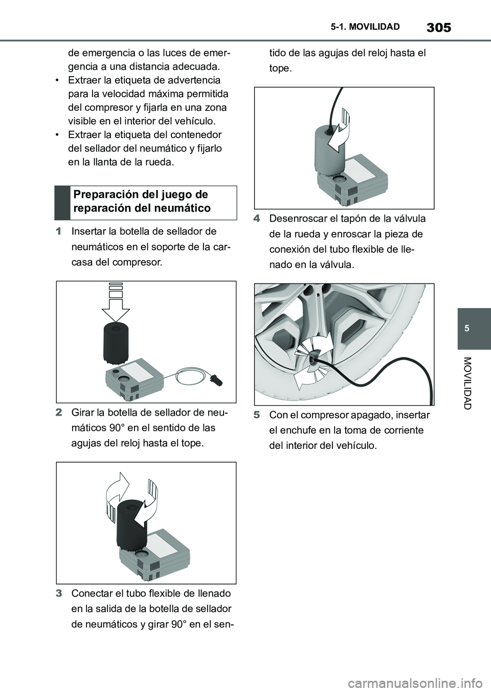 TOYOTA SUPRA 2023 Manual del propietario (in Spanish) 305
5 5-1. MOVILIDAD
MOVILIDAD
de emergencia o las luces de emer-
gencia a una distancia adecuada.
• Extraer la etiqueta de advertencia
para la velocidad máxima permitida
del compresor y fijarla TOYOTA SUPRA 2023 Manual del propietario (in Spanish) 305
5 5-1. MOVILIDAD
MOVILIDAD
de emergencia o las luces de emer-
gencia a una distancia adecuada.
• Extraer la etiqueta de advertencia
para la velocidad máxima permitida
del compresor y fijarla