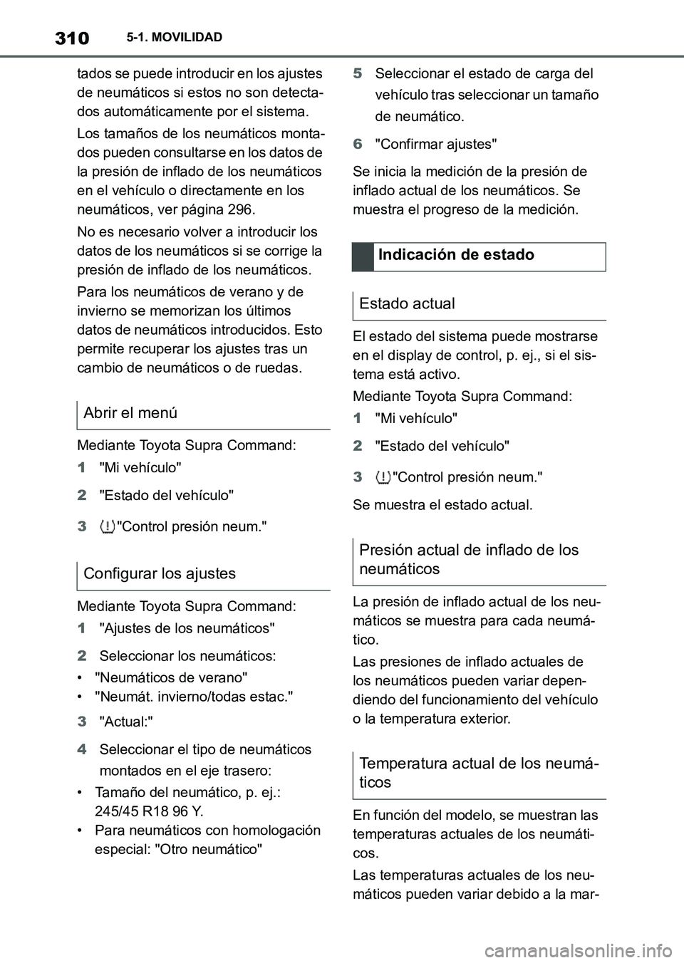 TOYOTA SUPRA 2023  Manual del propietario (in Spanish) 3105-1. MOVILIDAD
tados se puede introducir en los ajustes 
de neumáticos si estos no son detecta-
dos automáticamente por el sistema.
Los tamaños de los neumáticos monta-
dos pueden consultarse e