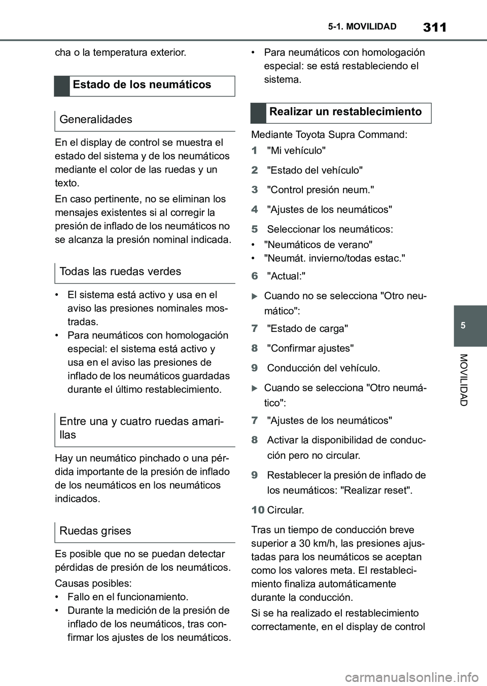 TOYOTA SUPRA 2023  Manual del propietario (in Spanish) 311
5 5-1. MOVILIDAD
MOVILIDAD
cha o la temperatura exterior.
En el display de control se muestra el 
estado del sistema y de los neumáticos 
mediante el color de las ruedas y un 
texto.
En caso pert