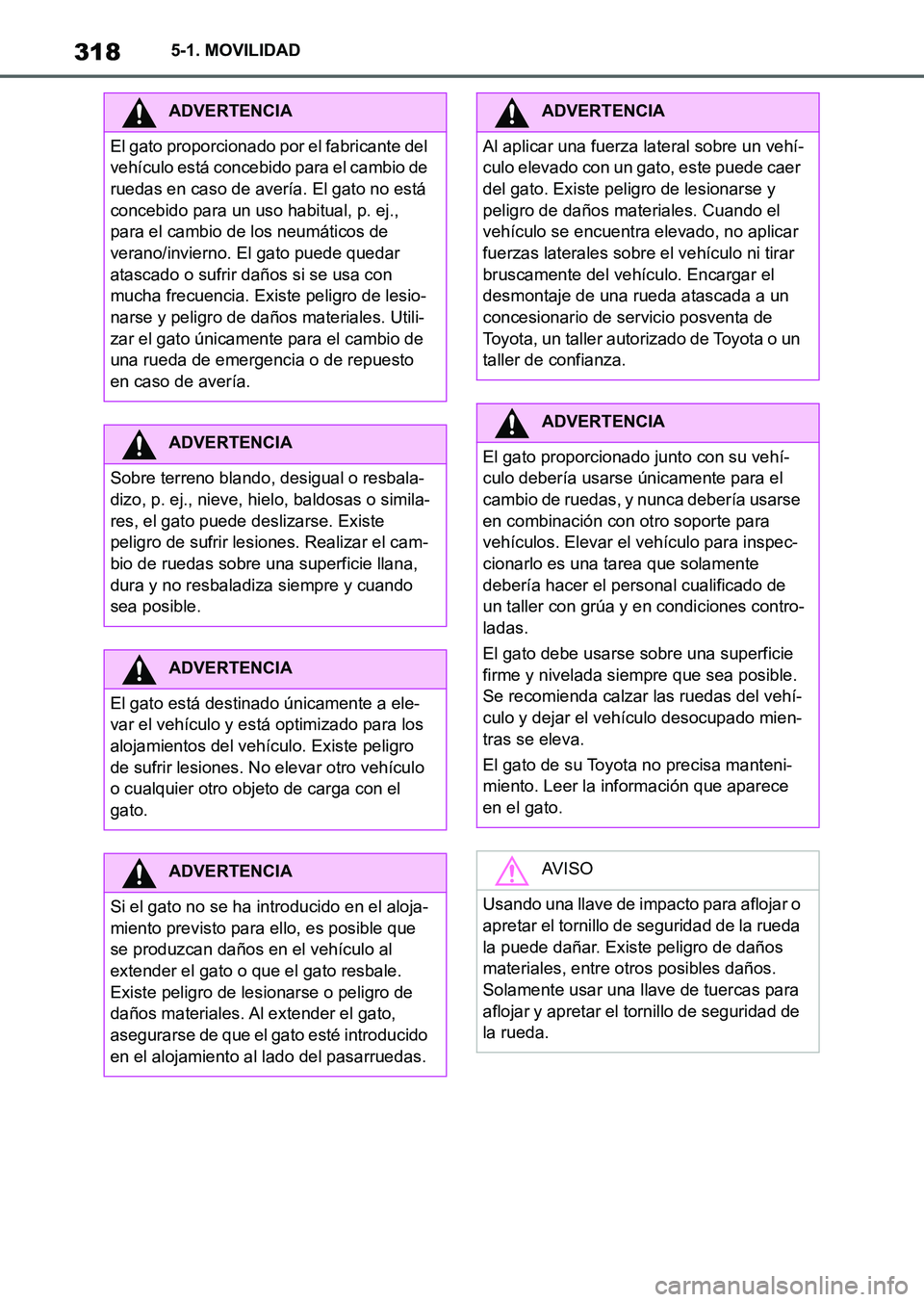 TOYOTA SUPRA 2023  Manual del propietario (in Spanish) 3185-1. MOVILIDAD
ADVERTENCIA
El gato proporcionado por el fabricante del 
vehículo está concebido para el cambio de 
ruedas en caso de avería. El gato no está 
concebido para un uso habitual, p. 