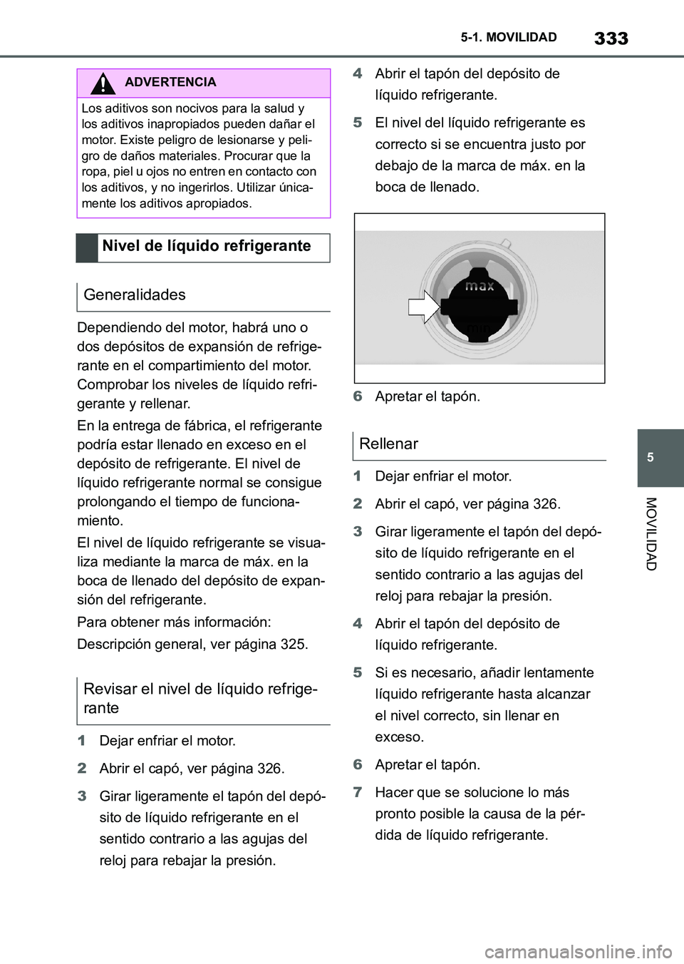 TOYOTA SUPRA 2023 Manual del propietario (in Spanish) 333
5 5-1. MOVILIDAD
MOVILIDAD
Dependiendo del motor, habrá uno o
dos depósitos de expansión de refrige-
rante en el compartimiento del motor.
Comprobar los niveles de líquido refri-
gerante y r TOYOTA SUPRA 2023 Manual del propietario (in Spanish) 333
5 5-1. MOVILIDAD
MOVILIDAD
Dependiendo del motor, habrá uno o
dos depósitos de expansión de refrige-
rante en el compartimiento del motor.
Comprobar los niveles de líquido refri-
gerante y r