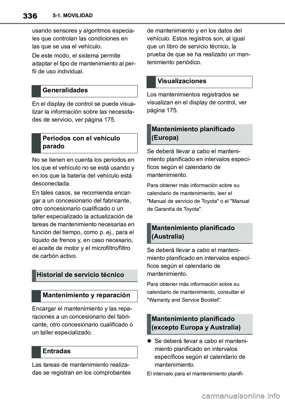 TOYOTA SUPRA 2023 Manual del propietario (in Spanish) 3365-1. MOVILIDAD
usando sensores y algoritmos especia-
les que controlan las condiciones en
las que se usa el vehículo.
De este modo, el sistema permite
adaptar el tipo de mantenimiento al per-
fi TOYOTA SUPRA 2023 Manual del propietario (in Spanish) 3365-1. MOVILIDAD
usando sensores y algoritmos especia-
les que controlan las condiciones en
las que se usa el vehículo.
De este modo, el sistema permite
adaptar el tipo de mantenimiento al per-
fi