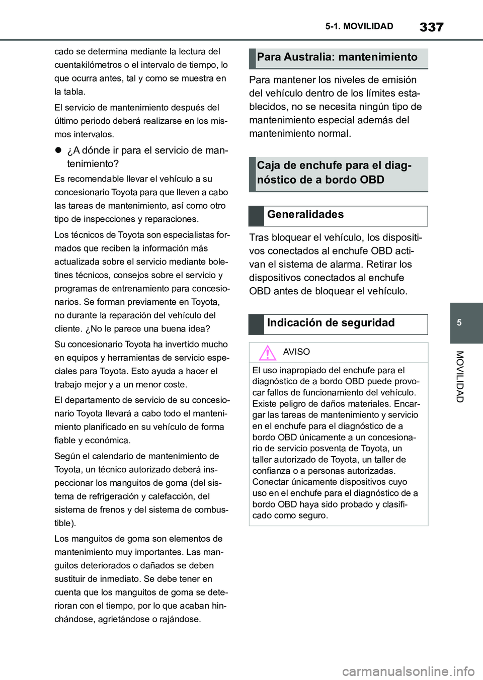 TOYOTA SUPRA 2023 Manual del propietario (in Spanish) 337
5 5-1. MOVILIDAD
MOVILIDAD
cado se determina mediante la lectura del
cuentakilómetros o el intervalo de tiempo, lo
que ocurra antes, tal y como se muestra en
la tabla.
El servicio de mantenimi TOYOTA SUPRA 2023 Manual del propietario (in Spanish) 337
5 5-1. MOVILIDAD
MOVILIDAD
cado se determina mediante la lectura del
cuentakilómetros o el intervalo de tiempo, lo
que ocurra antes, tal y como se muestra en
la tabla.
El servicio de mantenimi