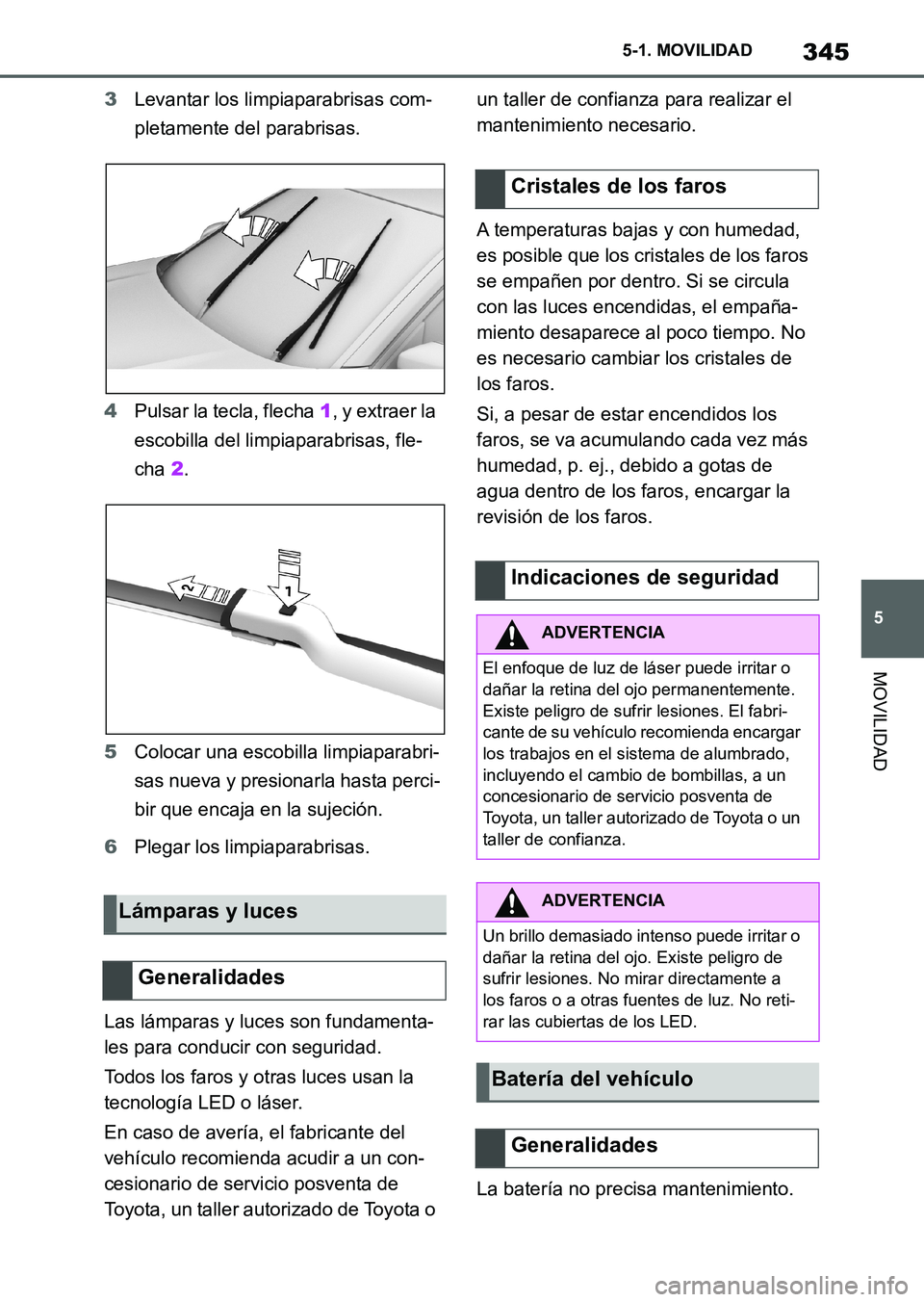 TOYOTA SUPRA 2023 Manual del propietario (in Spanish) 345
5 5-1. MOVILIDAD
MOVILIDAD
3Levantar los limpiaparabrisas com-
pletamente del parabrisas.
4Pulsar la tecla, flecha 1, y extraer la
escobilla del limpiaparabrisas, fle-
cha 2.
5Colocar una escobil TOYOTA SUPRA 2023 Manual del propietario (in Spanish) 345
5 5-1. MOVILIDAD
MOVILIDAD
3Levantar los limpiaparabrisas com-
pletamente del parabrisas.
4Pulsar la tecla, flecha 1, y extraer la
escobilla del limpiaparabrisas, fle-
cha 2.
5Colocar una escobil