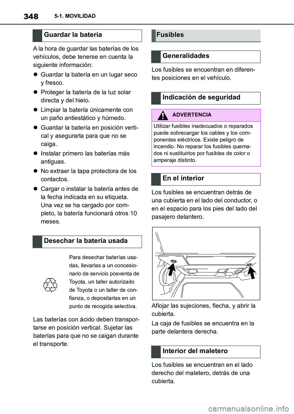 TOYOTA SUPRA 2023 Manual del propietario (in Spanish) 3485-1. MOVILIDAD
A la hora de guardar las baterías de los
vehículos, debe tenerse en cuenta la
siguiente información:
Guardar la batería en un lugar seco
y fresco.
Proteger la batería d TOYOTA SUPRA 2023 Manual del propietario (in Spanish) 3485-1. MOVILIDAD
A la hora de guardar las baterías de los
vehículos, debe tenerse en cuenta la
siguiente información:
Guardar la batería en un lugar seco
y fresco.
Proteger la batería d