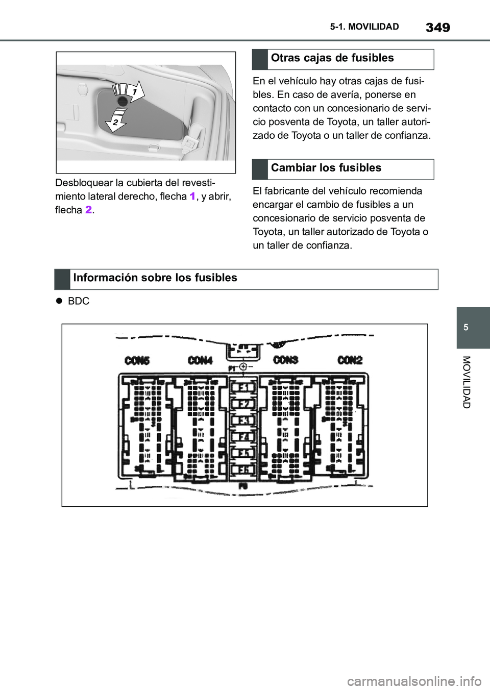 TOYOTA SUPRA 2023 Manual del propietario (in Spanish) 349
5 5-1. MOVILIDAD
MOVILIDAD
Desbloquear la cubierta del revesti-
miento lateral derecho, flecha 1, y abrir,
flecha 2.En el vehículo hay otras cajas de fusi-
bles. En caso de avería, ponerse en
TOYOTA SUPRA 2023 Manual del propietario (in Spanish) 349
5 5-1. MOVILIDAD
MOVILIDAD
Desbloquear la cubierta del revesti-
miento lateral derecho, flecha 1, y abrir,
flecha 2.En el vehículo hay otras cajas de fusi-
bles. En caso de avería, ponerse en