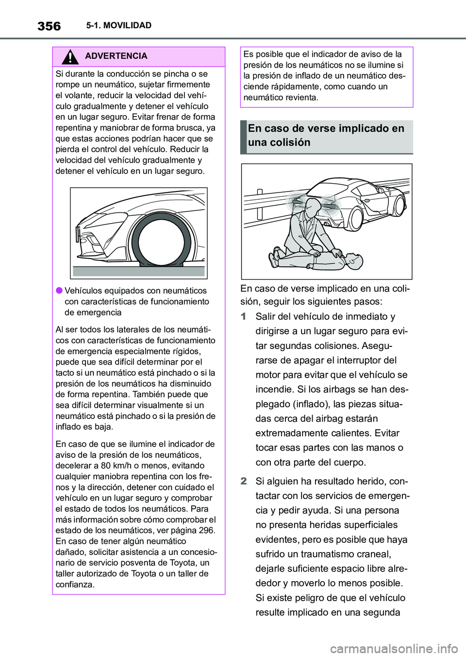 TOYOTA SUPRA 2023 Manual del propietario (in Spanish) 3565-1. MOVILIDAD
En caso de verse implicado en una coli-
sión, seguir los siguientes pasos:
1Salir del vehículo de inmediato y
dirigirse a un lugar seguro para evi-
tar segundas colisiones. Asegu- TOYOTA SUPRA 2023 Manual del propietario (in Spanish) 3565-1. MOVILIDAD
En caso de verse implicado en una coli-
sión, seguir los siguientes pasos:
1Salir del vehículo de inmediato y
dirigirse a un lugar seguro para evi-
tar segundas colisiones. Asegu-