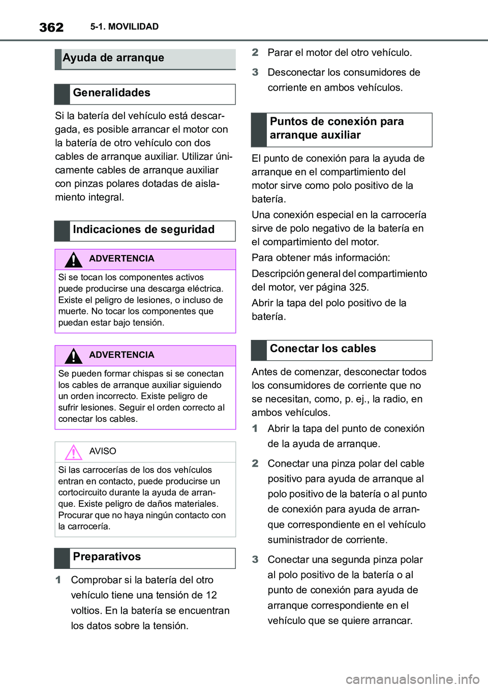 TOYOTA SUPRA 2023 Manual del propietario (in Spanish) 3625-1. MOVILIDAD
Si la batería del vehículo está descar-
gada, es posible arrancar el motor con
la batería de otro vehículo con dos
cables de arranque auxiliar. Utilizar úni-
camente cables d TOYOTA SUPRA 2023 Manual del propietario (in Spanish) 3625-1. MOVILIDAD
Si la batería del vehículo está descar-
gada, es posible arrancar el motor con
la batería de otro vehículo con dos
cables de arranque auxiliar. Utilizar úni-
camente cables d