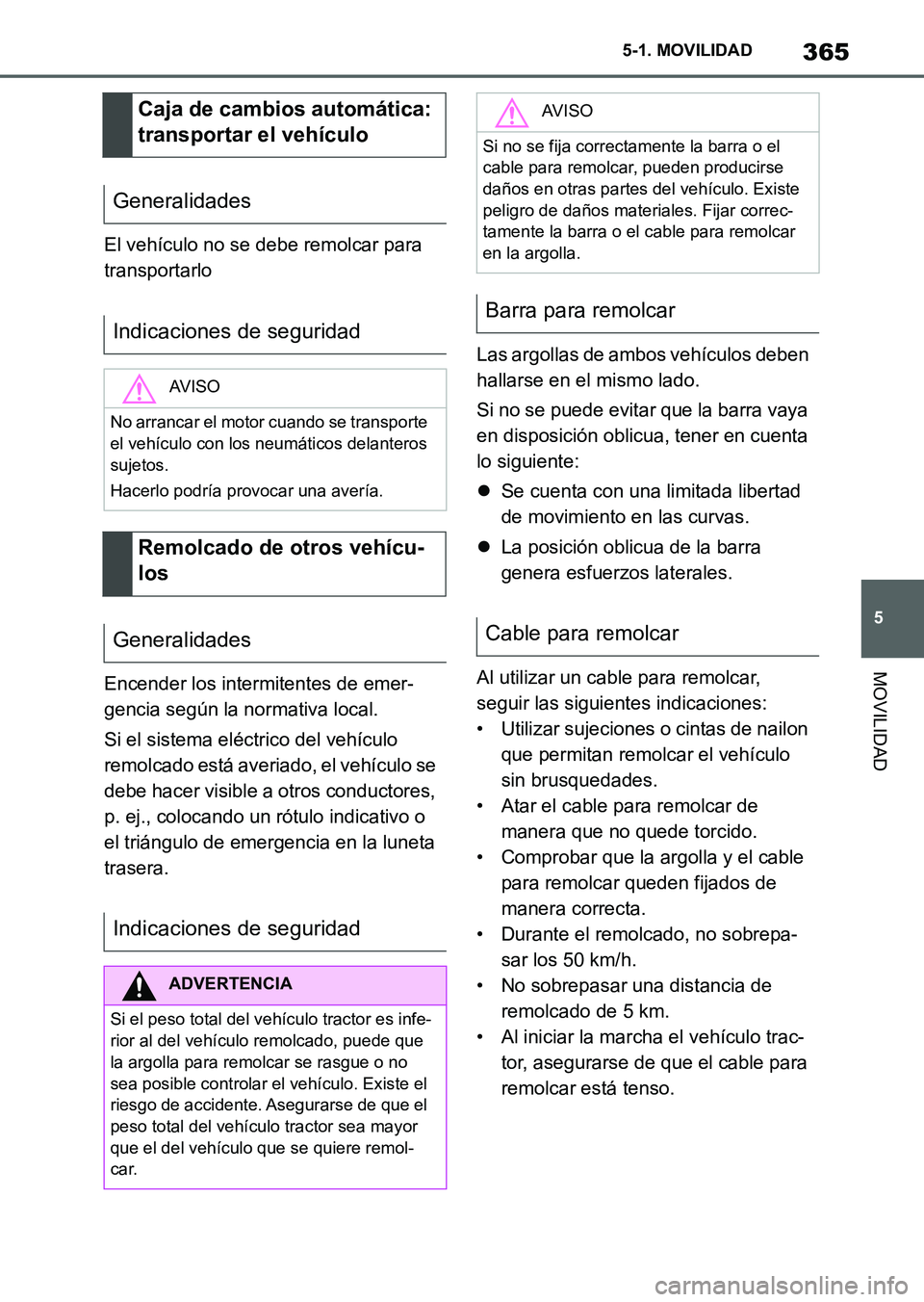 TOYOTA SUPRA 2023 Manual del propietario (in Spanish) 365
5 5-1. MOVILIDAD
MOVILIDAD
El vehículo no se debe remolcar para
transportarlo
Encender los intermitentes de emer-
gencia según la normativa local.
Si el sistema eléctrico del vehículo
remolc TOYOTA SUPRA 2023 Manual del propietario (in Spanish) 365
5 5-1. MOVILIDAD
MOVILIDAD
El vehículo no se debe remolcar para
transportarlo
Encender los intermitentes de emer-
gencia según la normativa local.
Si el sistema eléctrico del vehículo
remolc