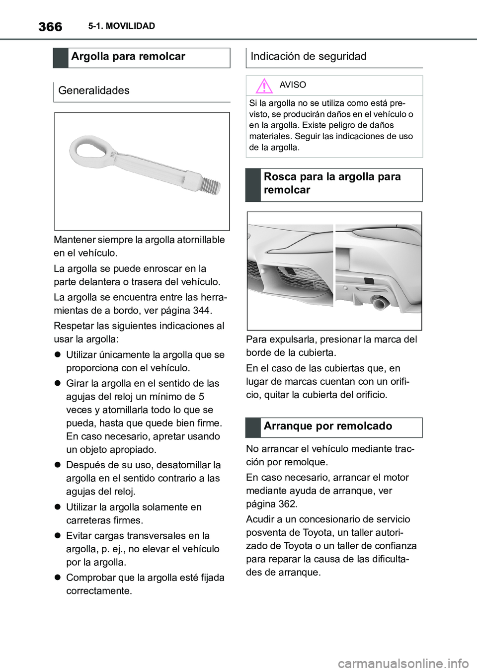 TOYOTA SUPRA 2023 Manual del propietario (in Spanish) 3665-1. MOVILIDAD
Mantener siempre la argolla atornillable
en el vehículo.
La argolla se puede enroscar en la
parte delantera o trasera del vehículo.
La argolla se encuentra entre las herra-
mient TOYOTA SUPRA 2023 Manual del propietario (in Spanish) 3665-1. MOVILIDAD
Mantener siempre la argolla atornillable
en el vehículo.
La argolla se puede enroscar en la
parte delantera o trasera del vehículo.
La argolla se encuentra entre las herra-
mient
